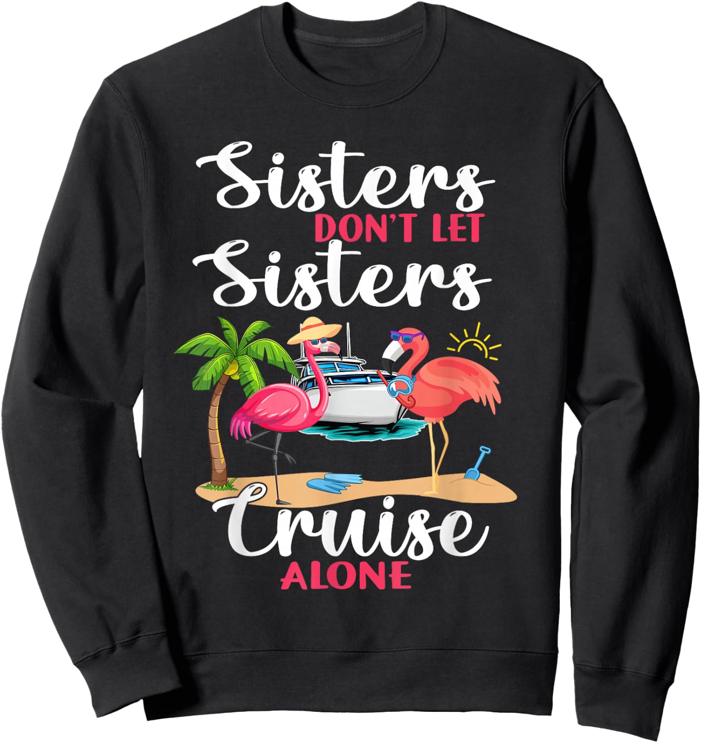 Sisters Don't Let Sisters Cruise Alone Flamingo Vacation Sweatshirt - Sweatshirt | Black