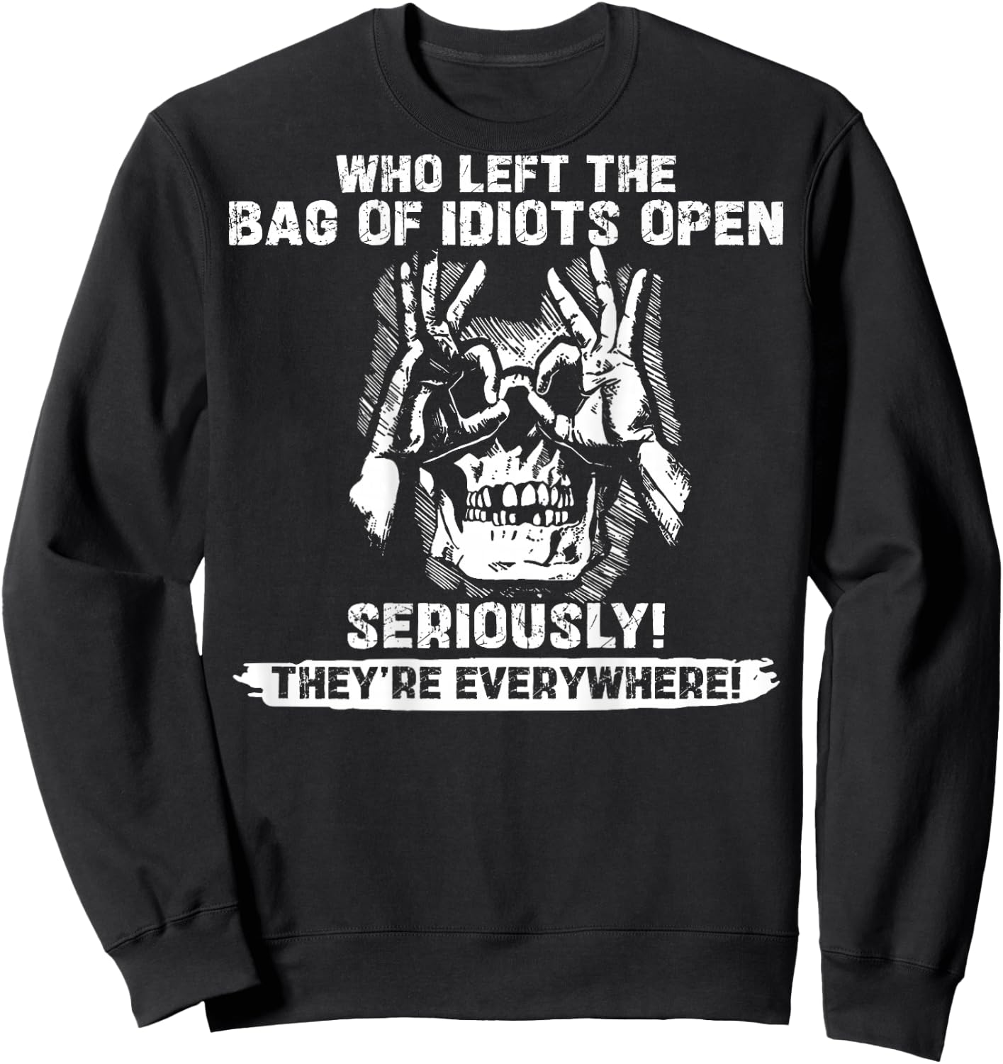 (ON Back) Skull Who Left the Bag of Idiots Open Seriously Sweatshirt - Sweatshirt | Black