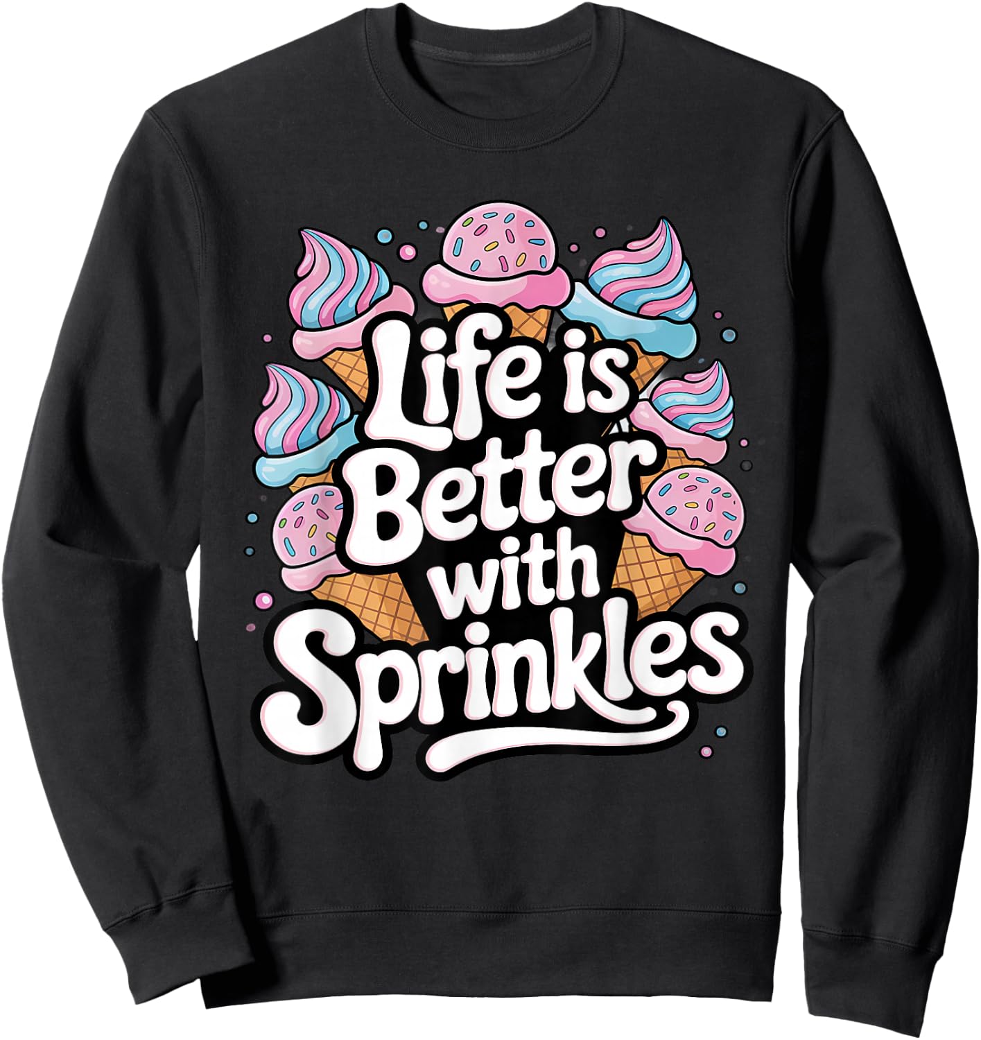 Ice Cream Lover Life Is Better With Sprinkles Sweatshirt - Sweatshirt | Black