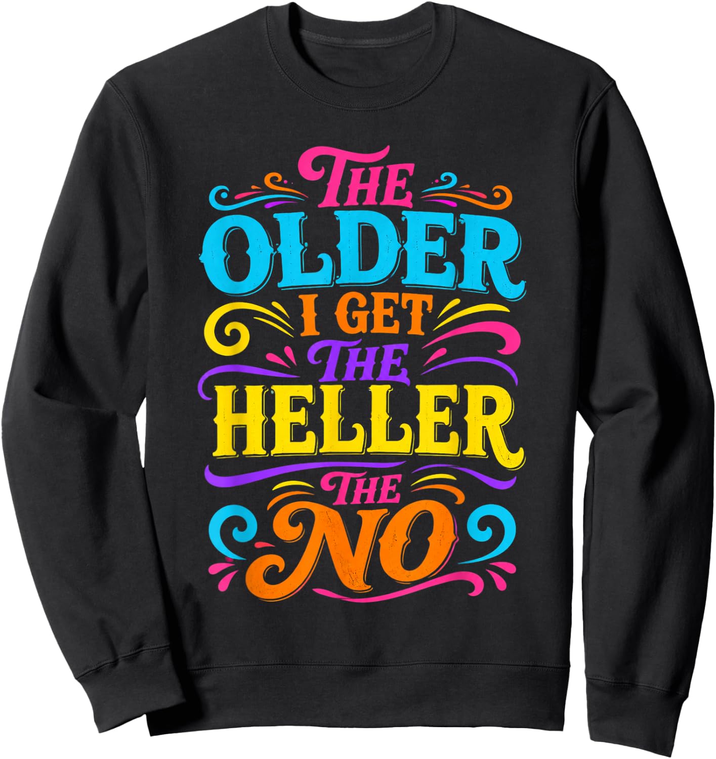 The Older I Get The Heller The No Sweatshirt - Sweatshirt | Black