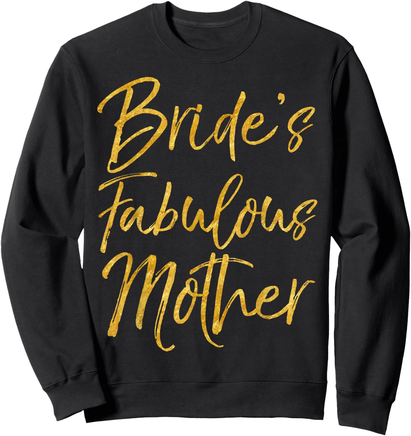 Bride's Fabulous Mother Shirt, süßes goldfarbenes Brautmoden Sweatshirt - Sweatshirt | Black
