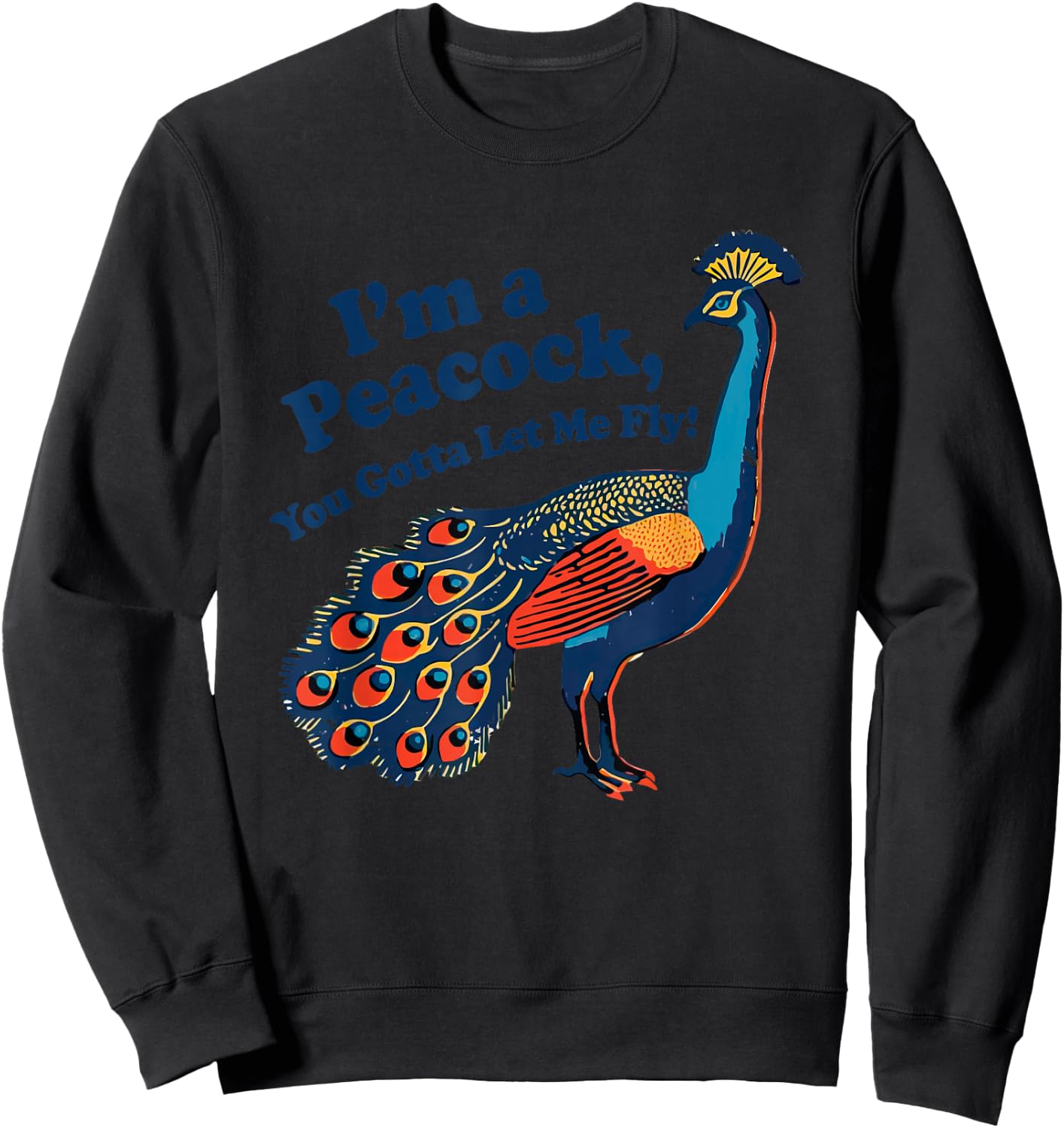 Funny I'm a Peacock You Gotta Let Me Fly Sweatshirt - Sweatshirt | Black