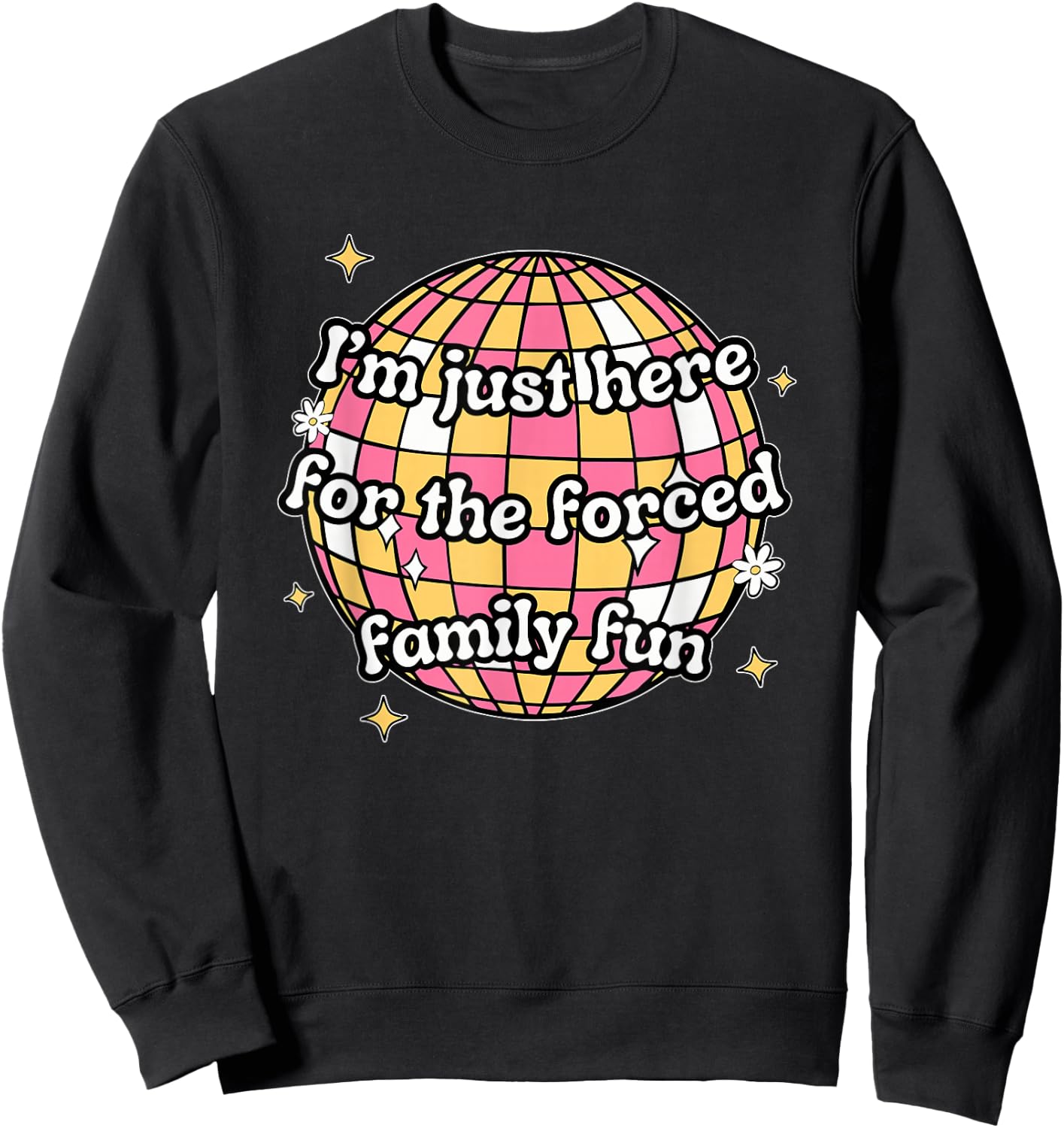 I'm Just Here. For The Forced Family F.u.n Apparel Black -Adults X-Small Modern Humorous Sweatshirt - Sweatshirt | Black