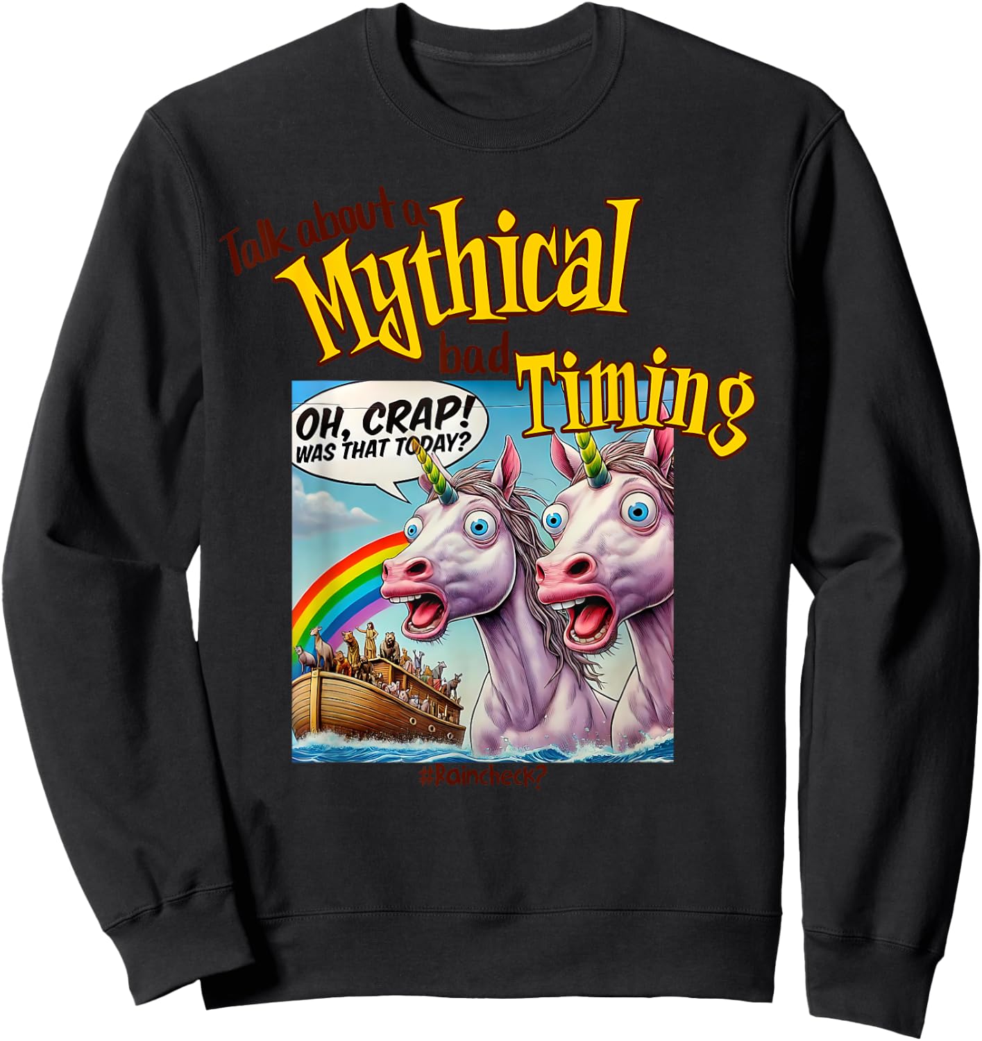 Unicorn Noah's Ark Funny, Bad Timing Joke, Rainbow and Humor Sweatshirt - Sweatshirt | Black