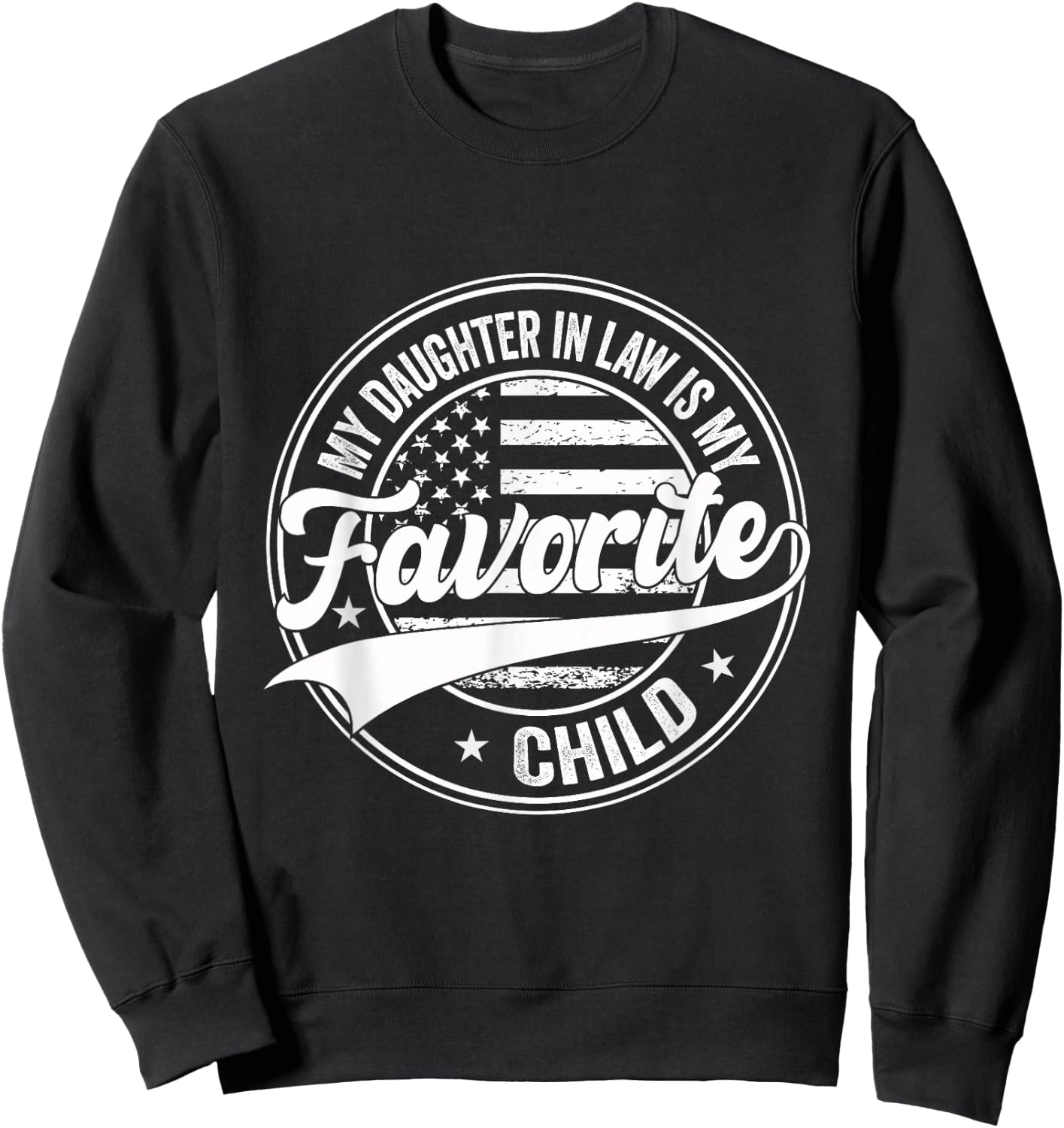 Funny My Daughter in Law is My Favorite Child Fathers Day Sweatshirt - Sweatshirt | Black