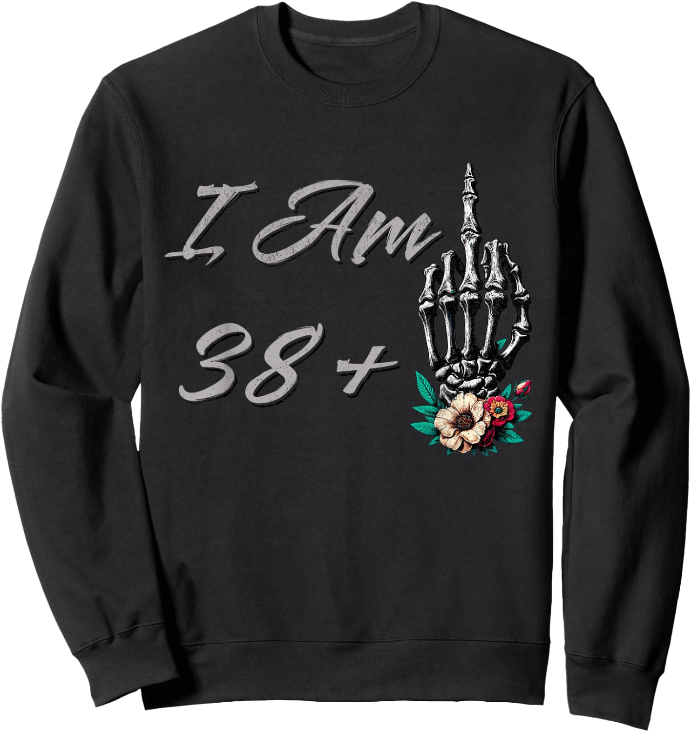 I Am 38 Plus 1 Middle Finger Skull Flowers 39th Birthday Sweatshirt - Sweatshirt | Black