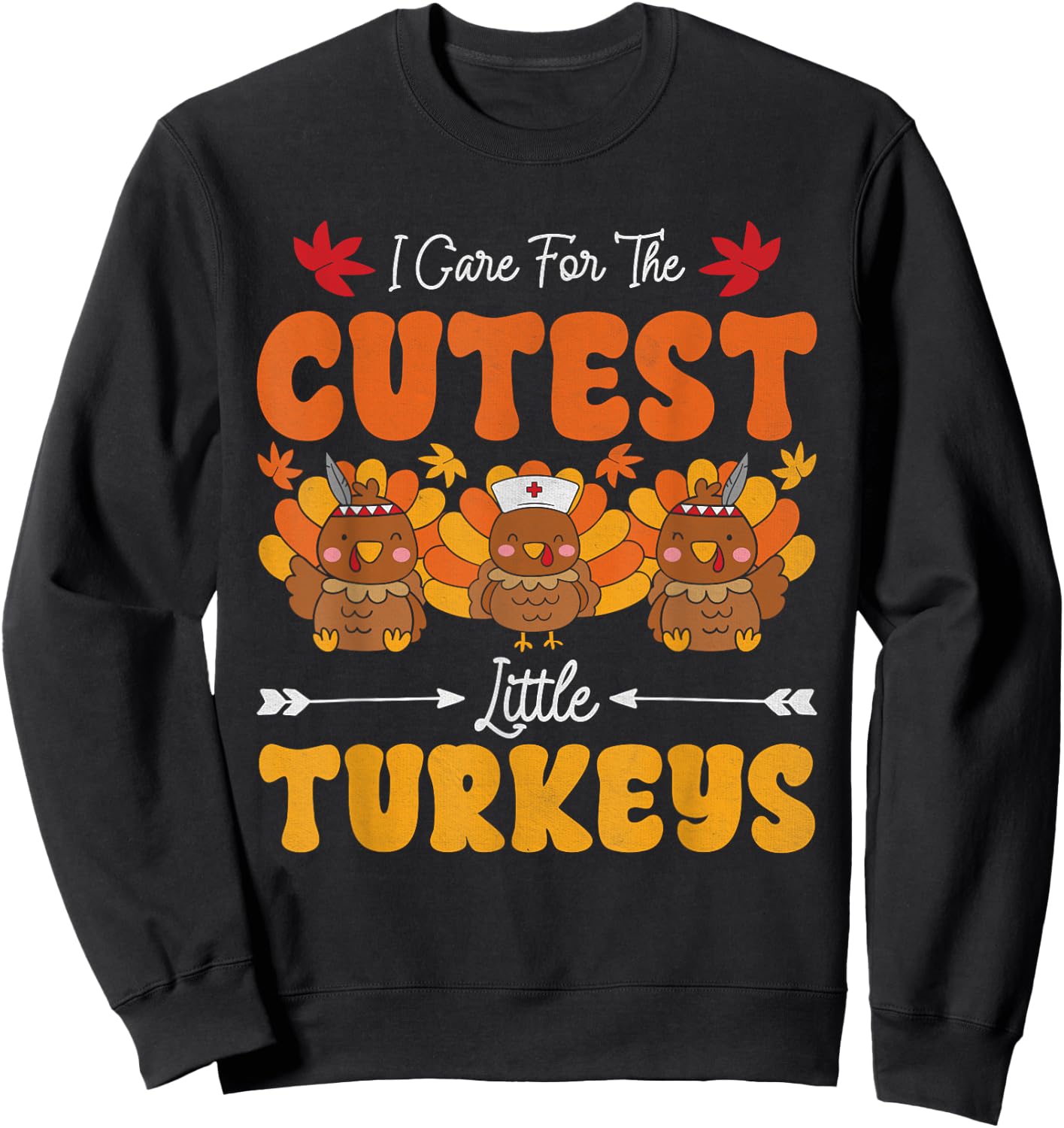 I Care For The Cutest Little Turkeys Thanksgiving Fall Nurse Sweatshirt - Sweatshirt | Black