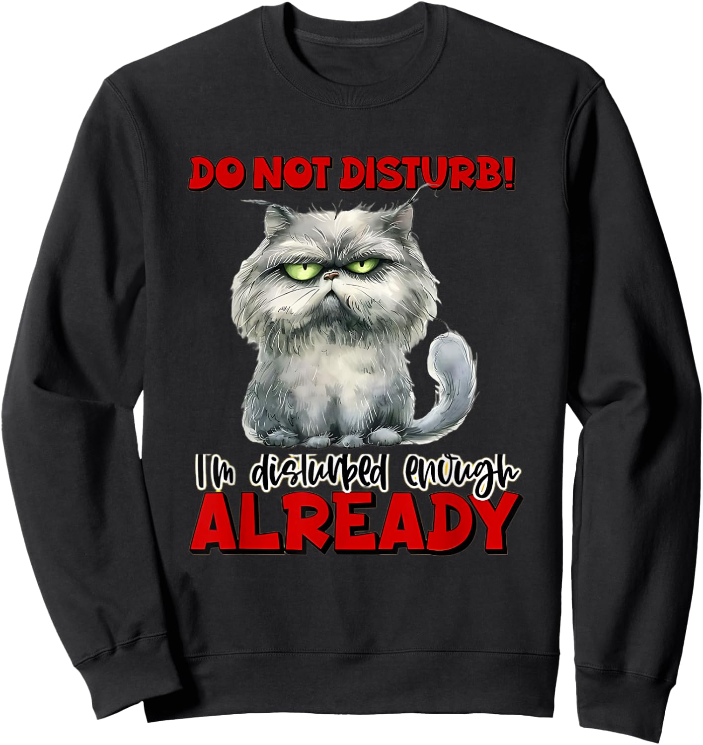 do not! disturb! I'm Disturbed Enough Already. Funny Quotes Sweatshirt - Sweatshirt | Black