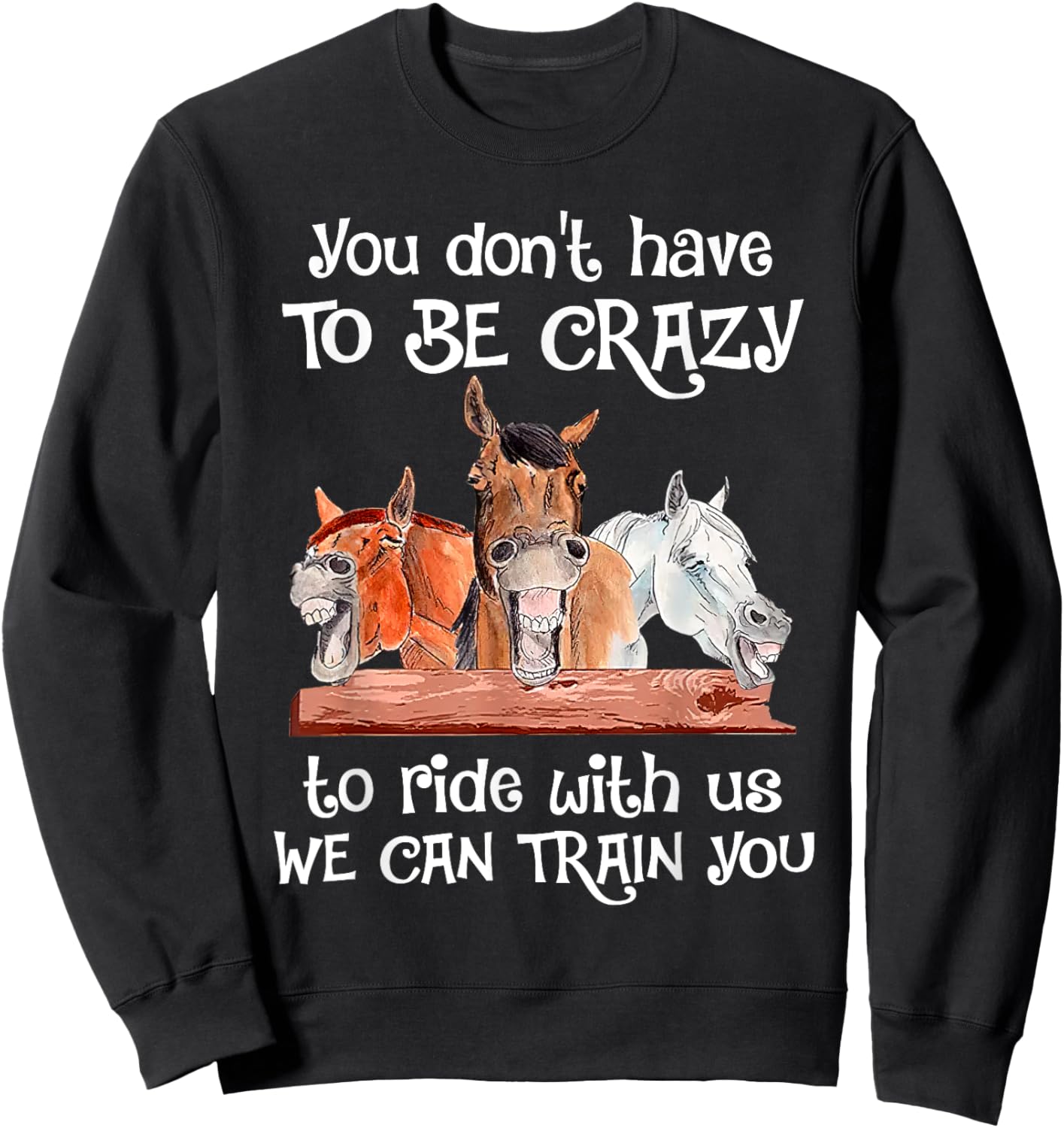 You Don't Have To Be Crazy To Ride With Us We Can Train You Sweatshirt - Sweatshirt | Black