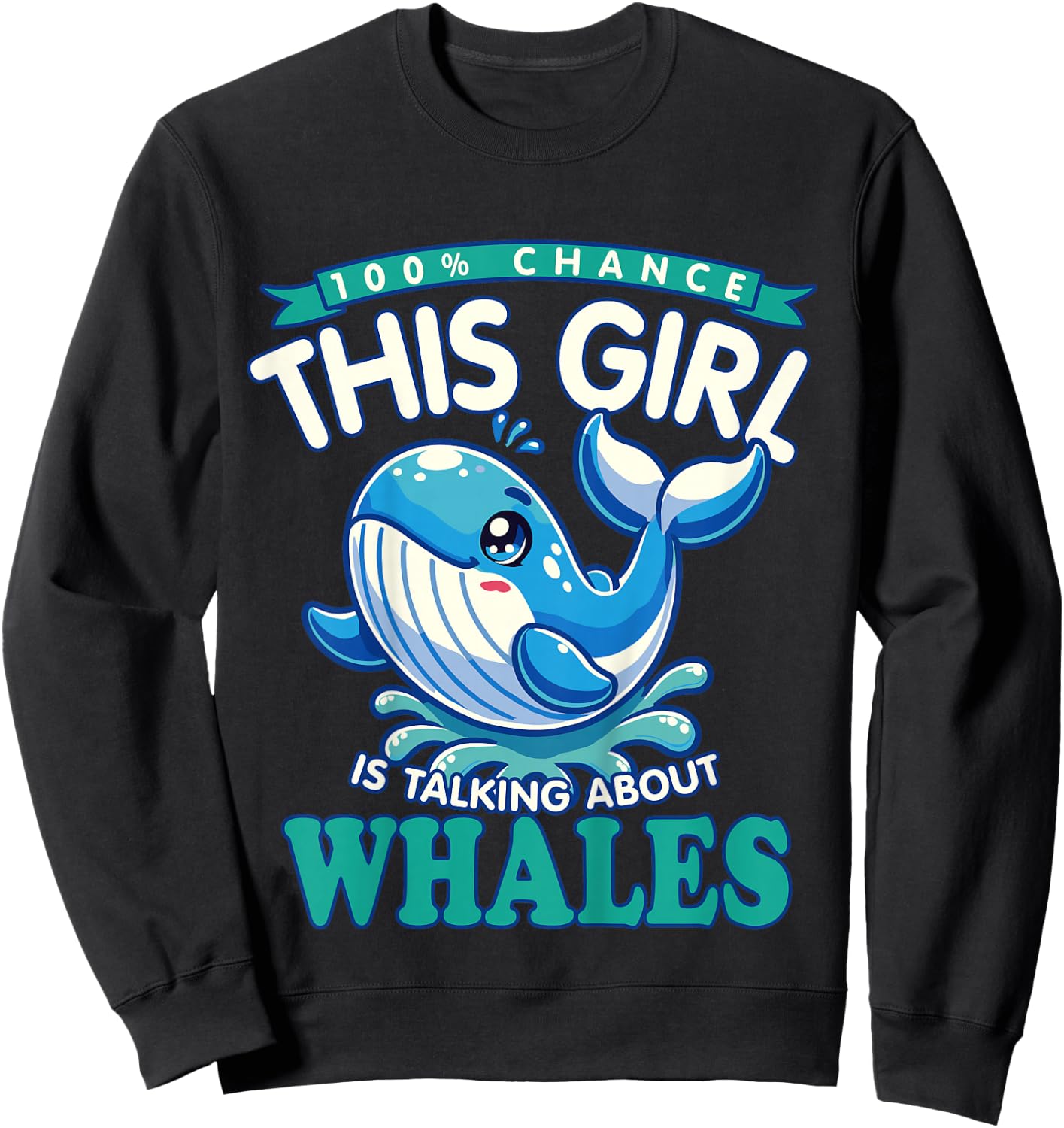 Whale Lover - 100% Chance This Girl Is Talking About Whales Sweatshirt - Sweatshirt | Black