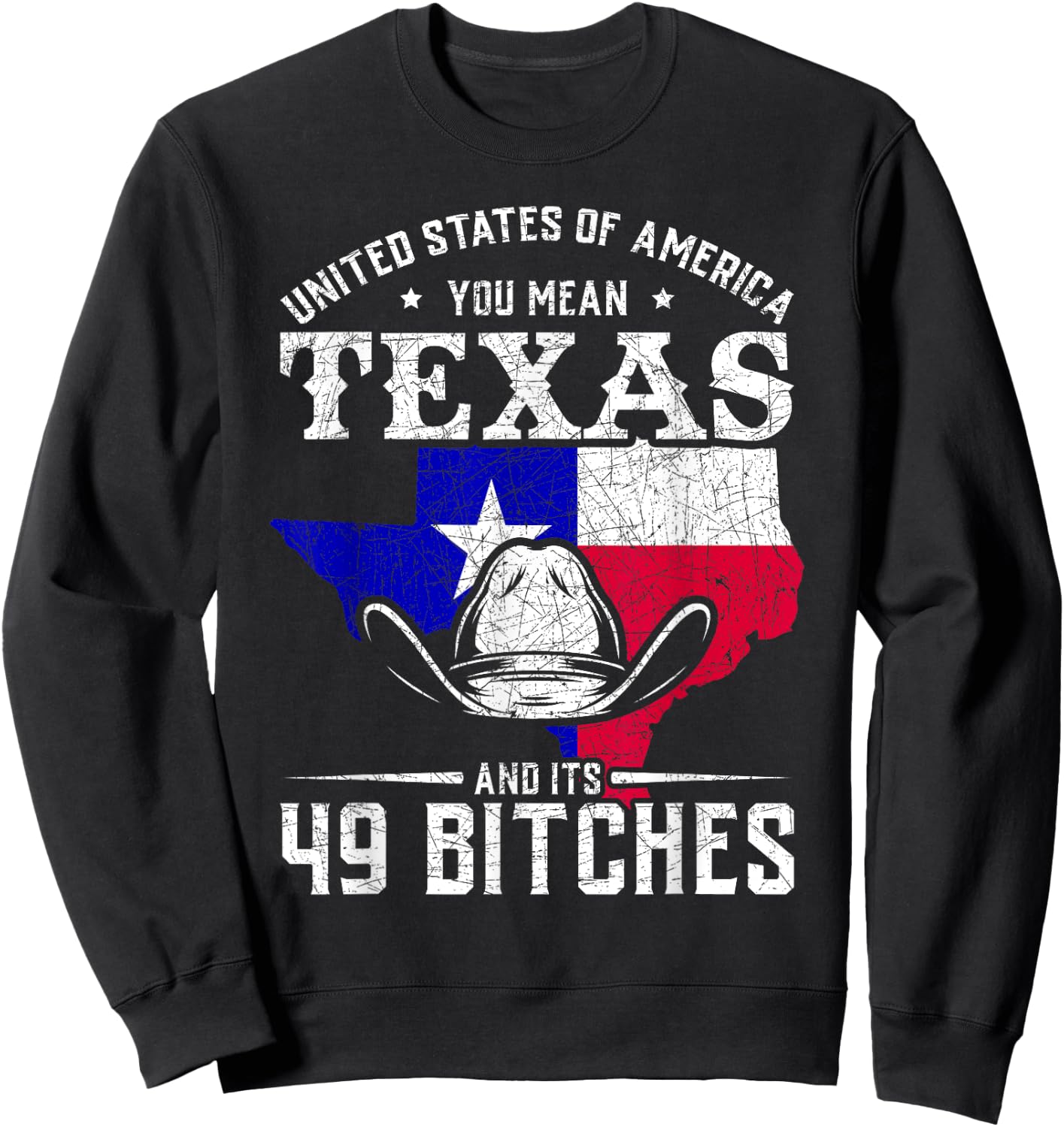 America You Mean Texas And Its 49 Bitches Texas Sweatshirt - Sweatshirt | Black