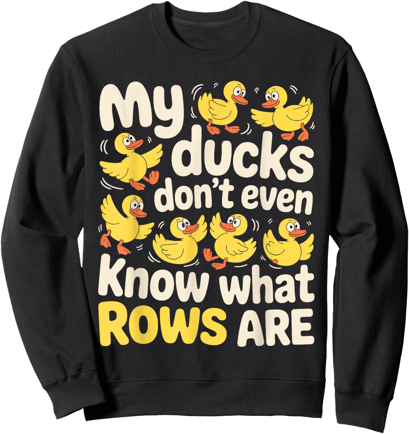My Ducks Don't Even Know What Rows are Chaos Sweatshirt - Sweatshirt | Black