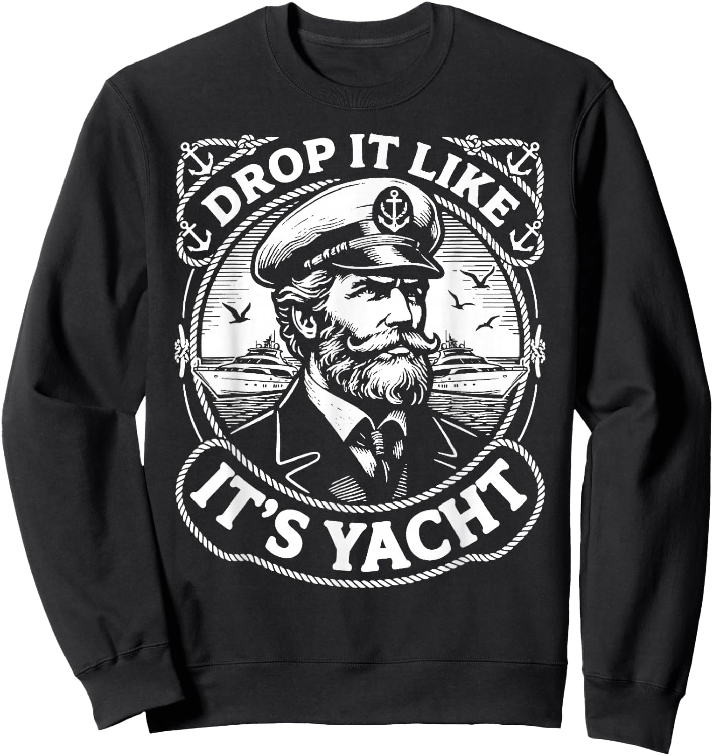 Funny Nautical Theme Drop It Like It's Yacht Captain Sweatshirt - Sweatshirt | Black