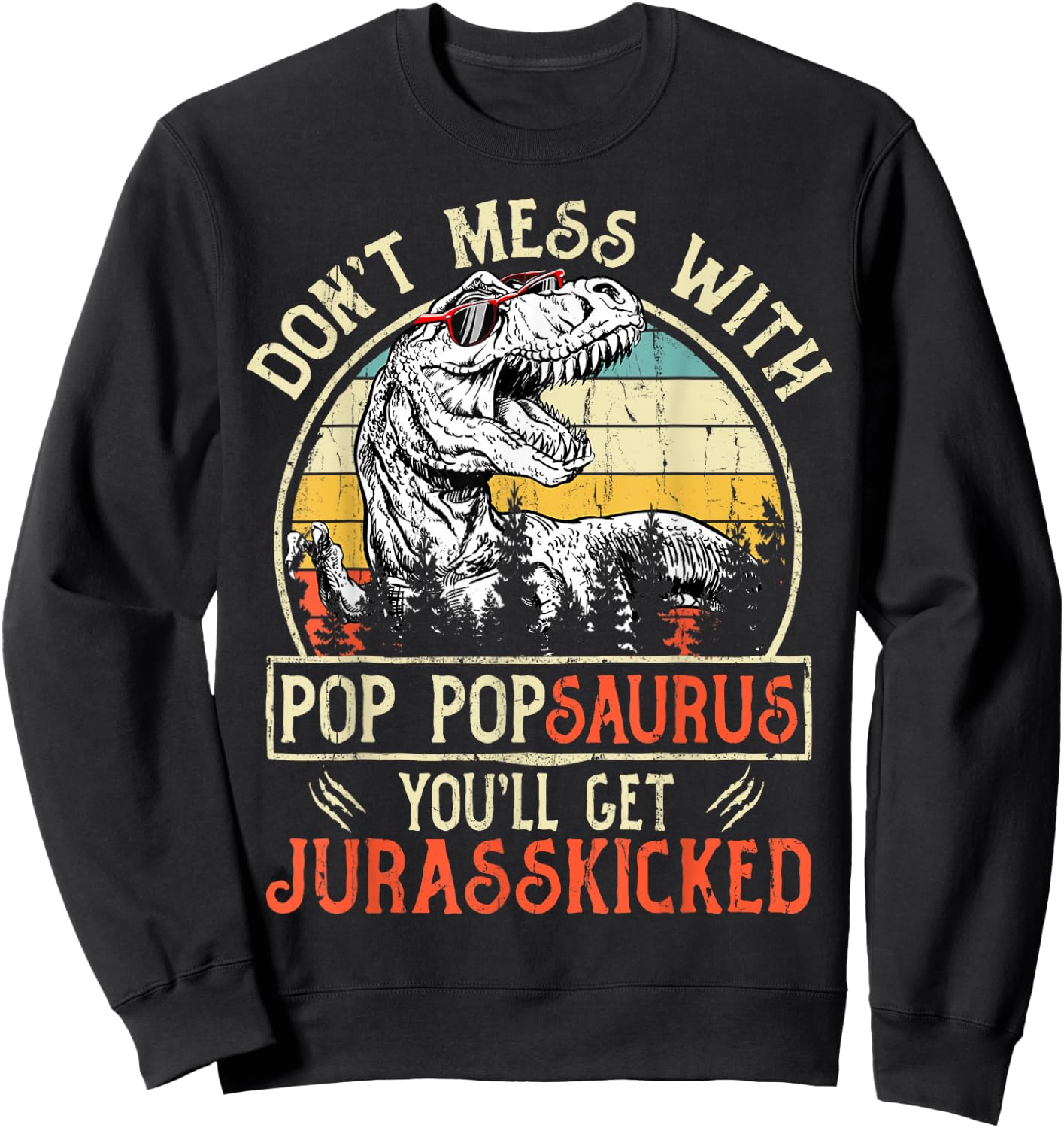 Don't Mess With Pop Popsaurus You'll Get Jurasskicked Sweatshirt - Sweatshirt | Black