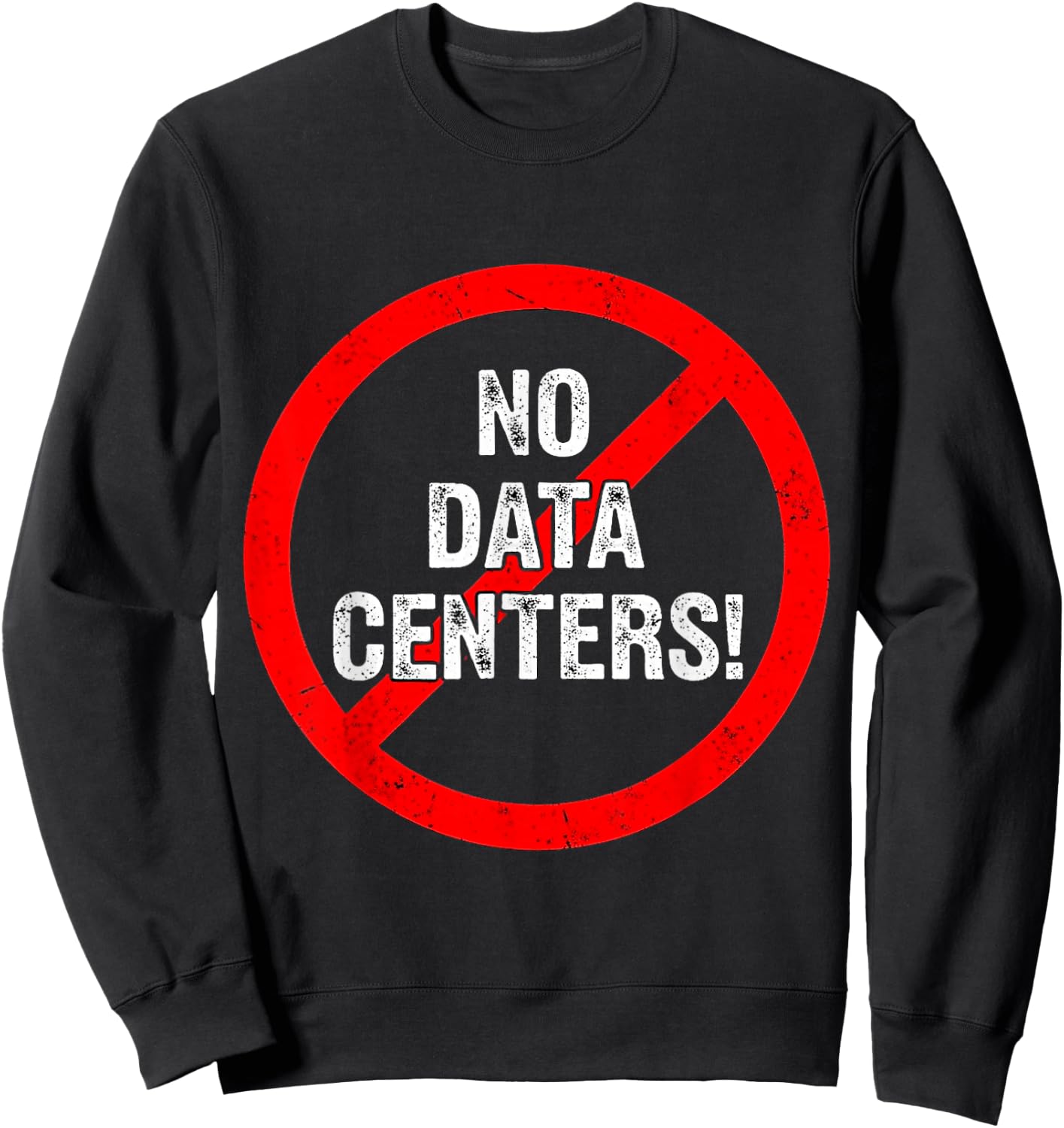 No to Data Centers Don't Want Data Centers Saying Sweatshirt - Sweatshirt | Black
