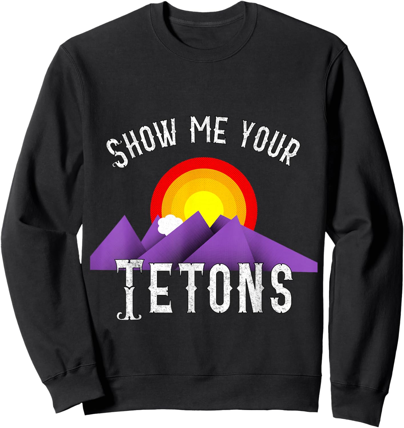 Funny Show me your Tetons Sweatshirt - Sweatshirt | Black