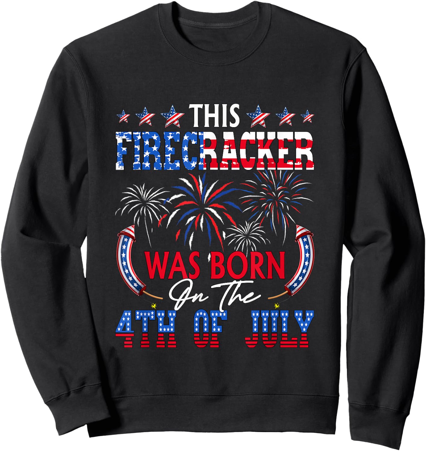 Firecracker was Born On 4th July Funny Birthday Fireworks Sweatshirt - Sweatshirt | Black