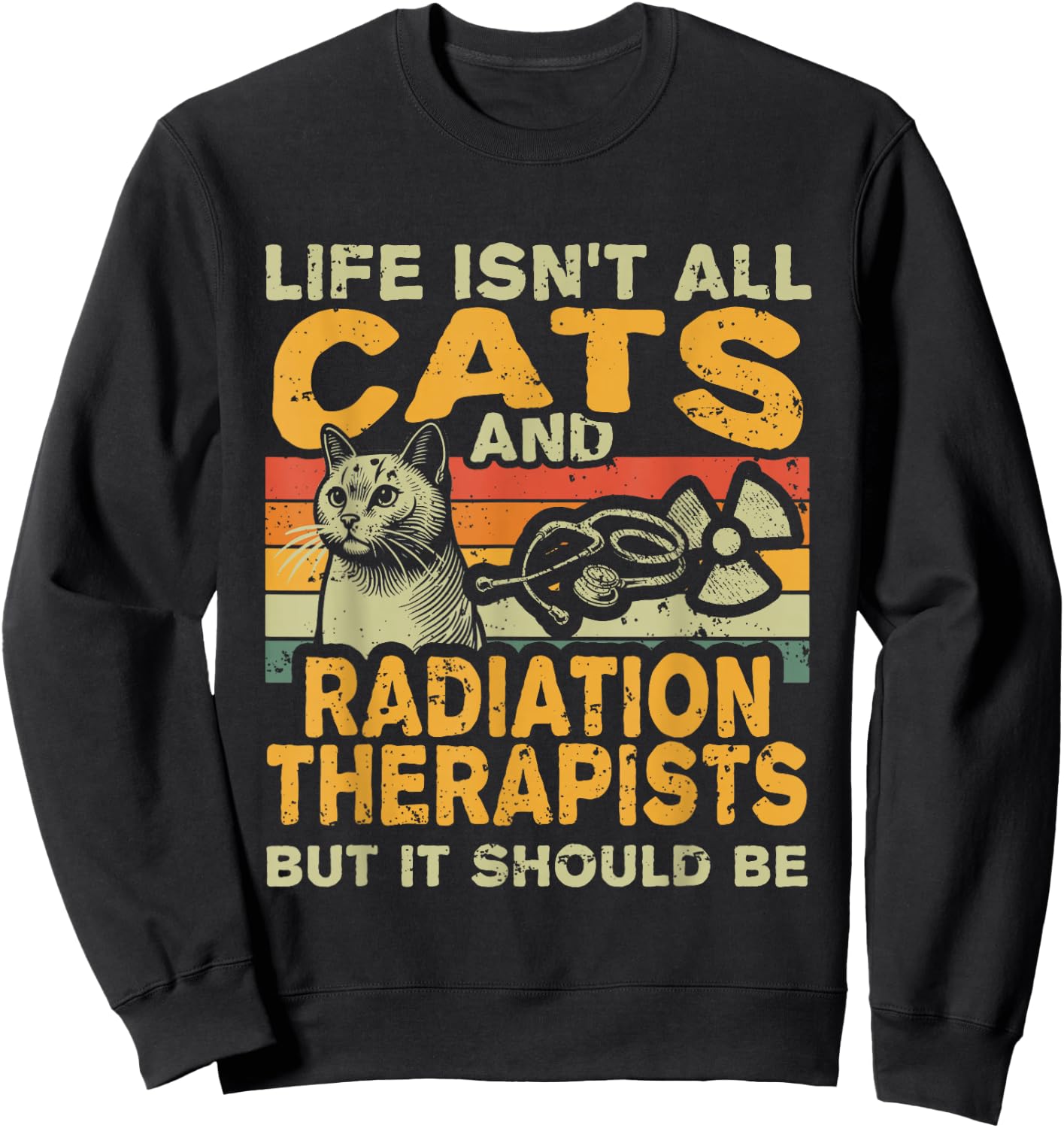 Retro Life Isn't All Cats And Radiation Therapist Sweatshirt - Sweatshirt | Black