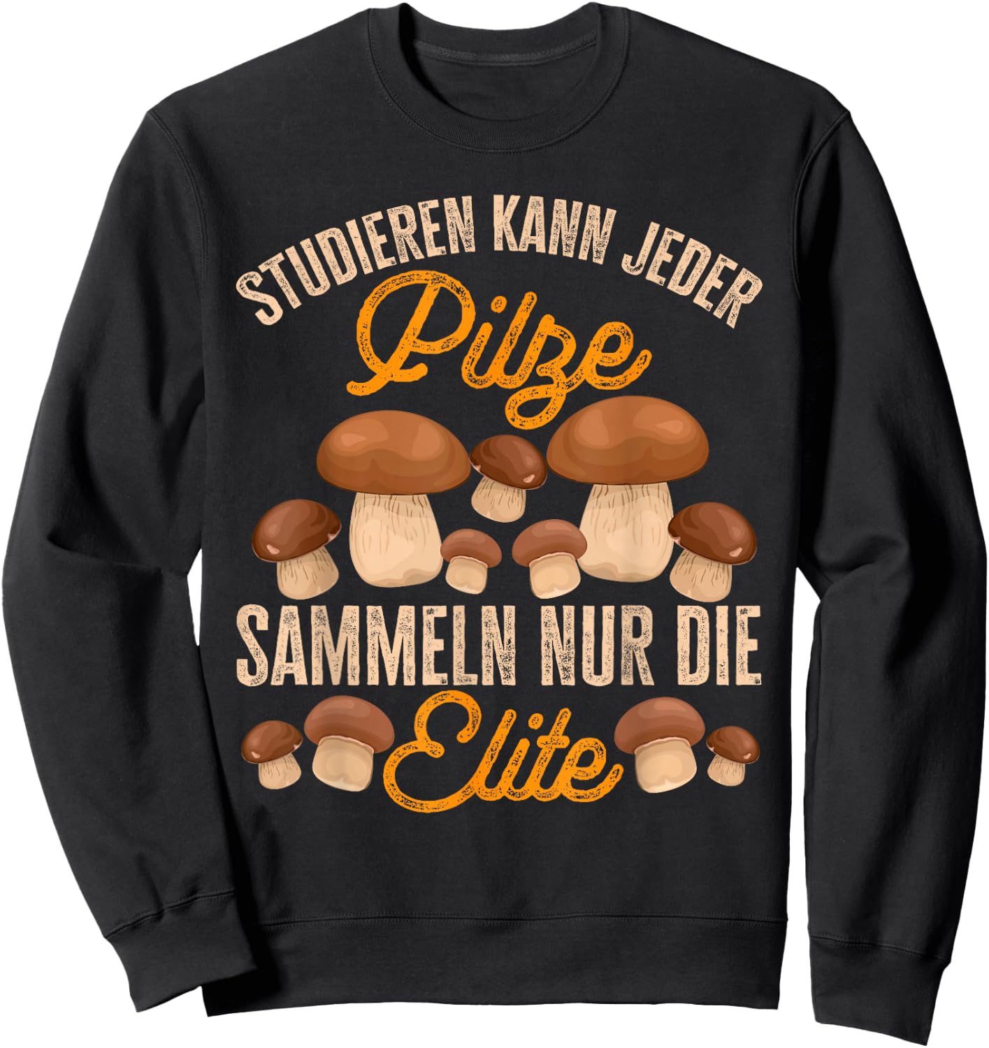 Pilz Studieren Kann Jeder Pilze Sammeln Lustiges Pilzjäger Sweatshirt - Sweatshirt | Black