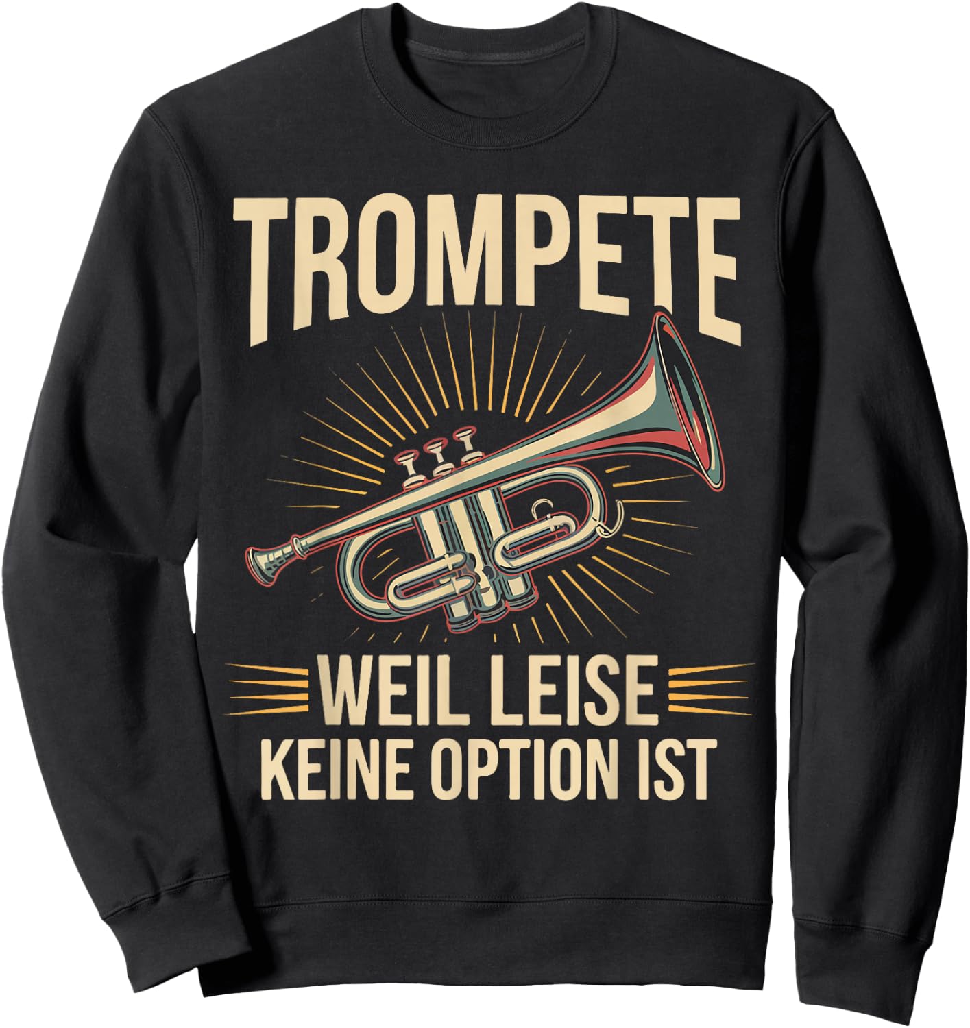 Trumpet Weil Leise Keine Option Ist Trumpeter Gift , black Sweatshirt - Sweatshirt | Black