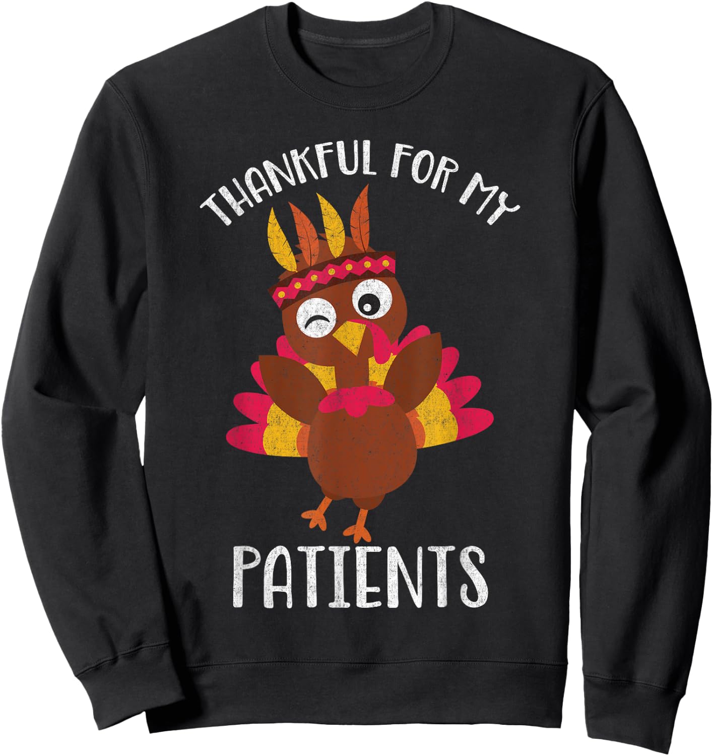 Thankful for My Patients Thanksgiving Shirt Sweatshirt - Sweatshirt | Black