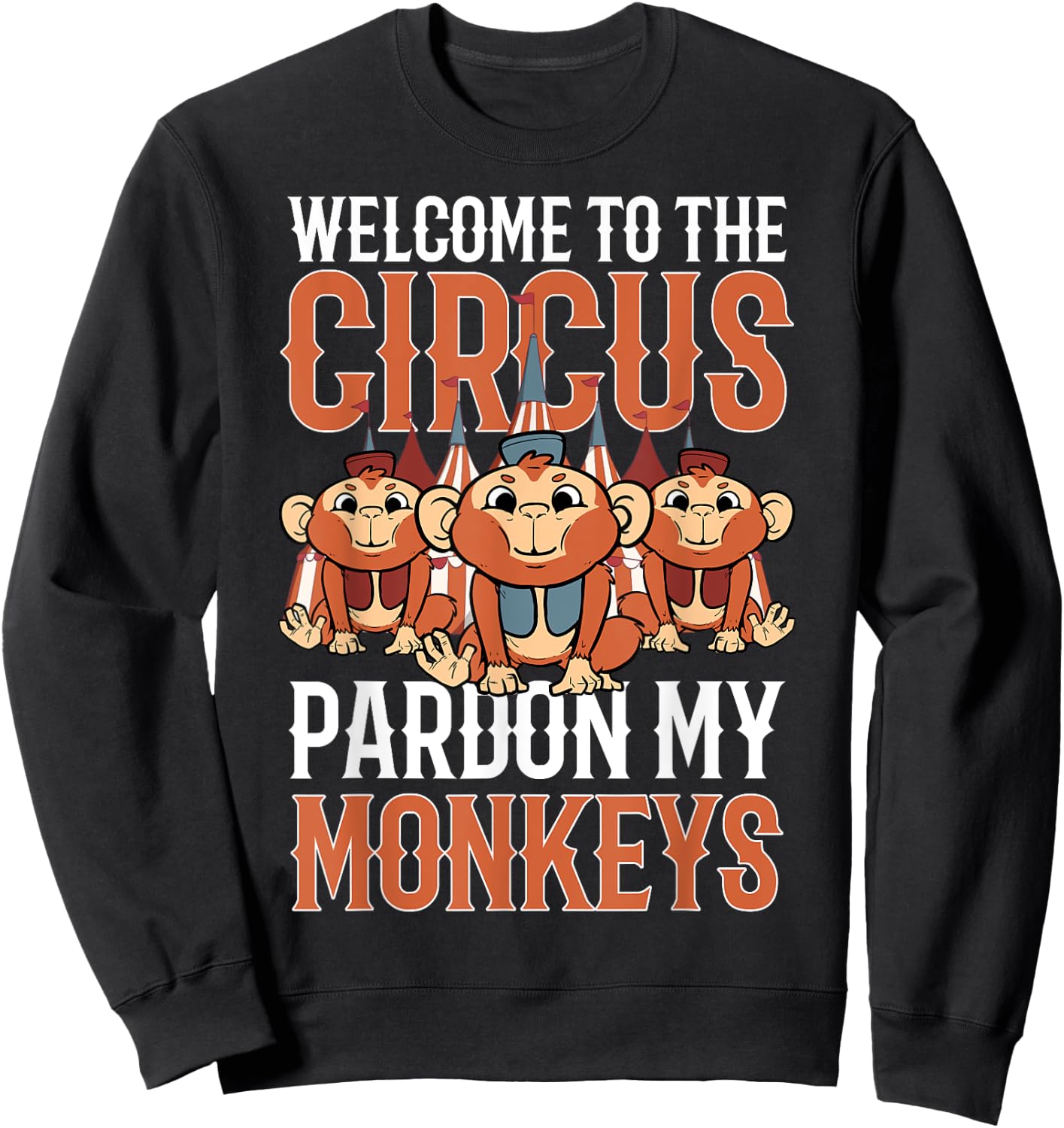 Welcome to The Circus Please Pardon My Monkeys Sweatshirt - Sweatshirt | Black