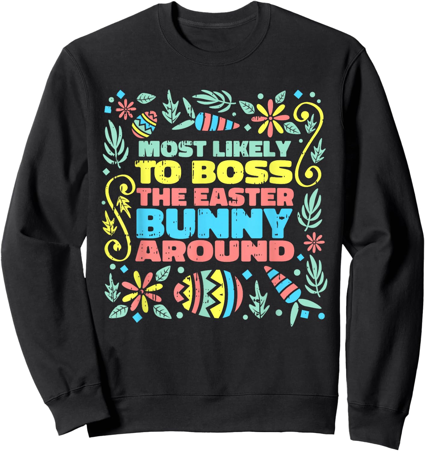 Most Likely To Boss Easter Bunny Funny Egg Hunting Spring Sweatshirt - Sweatshirt | Black