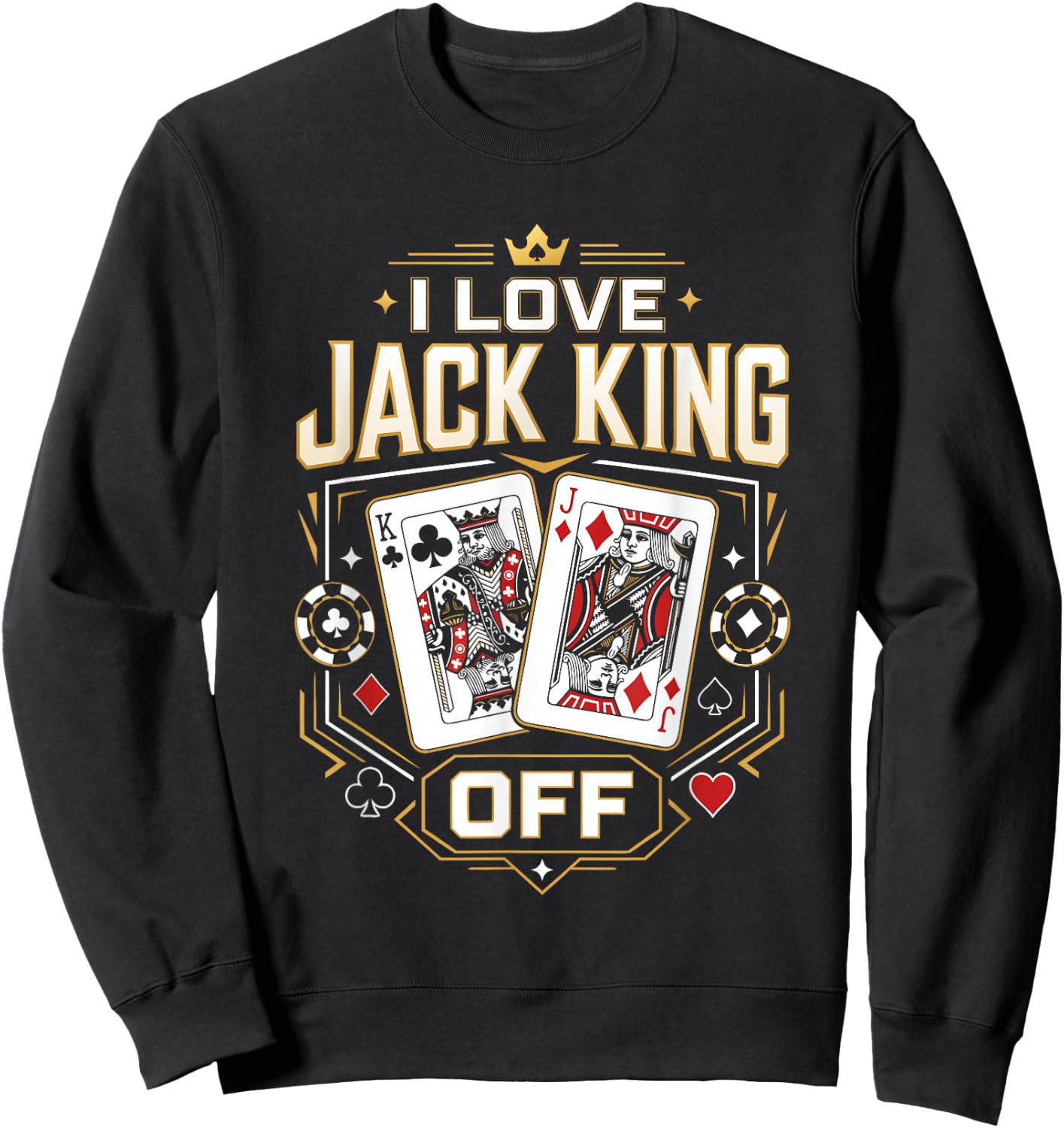 Poker Player I Love Jack King Off Funny Poker Tournament Sweatshirt - Sweatshirt | Black