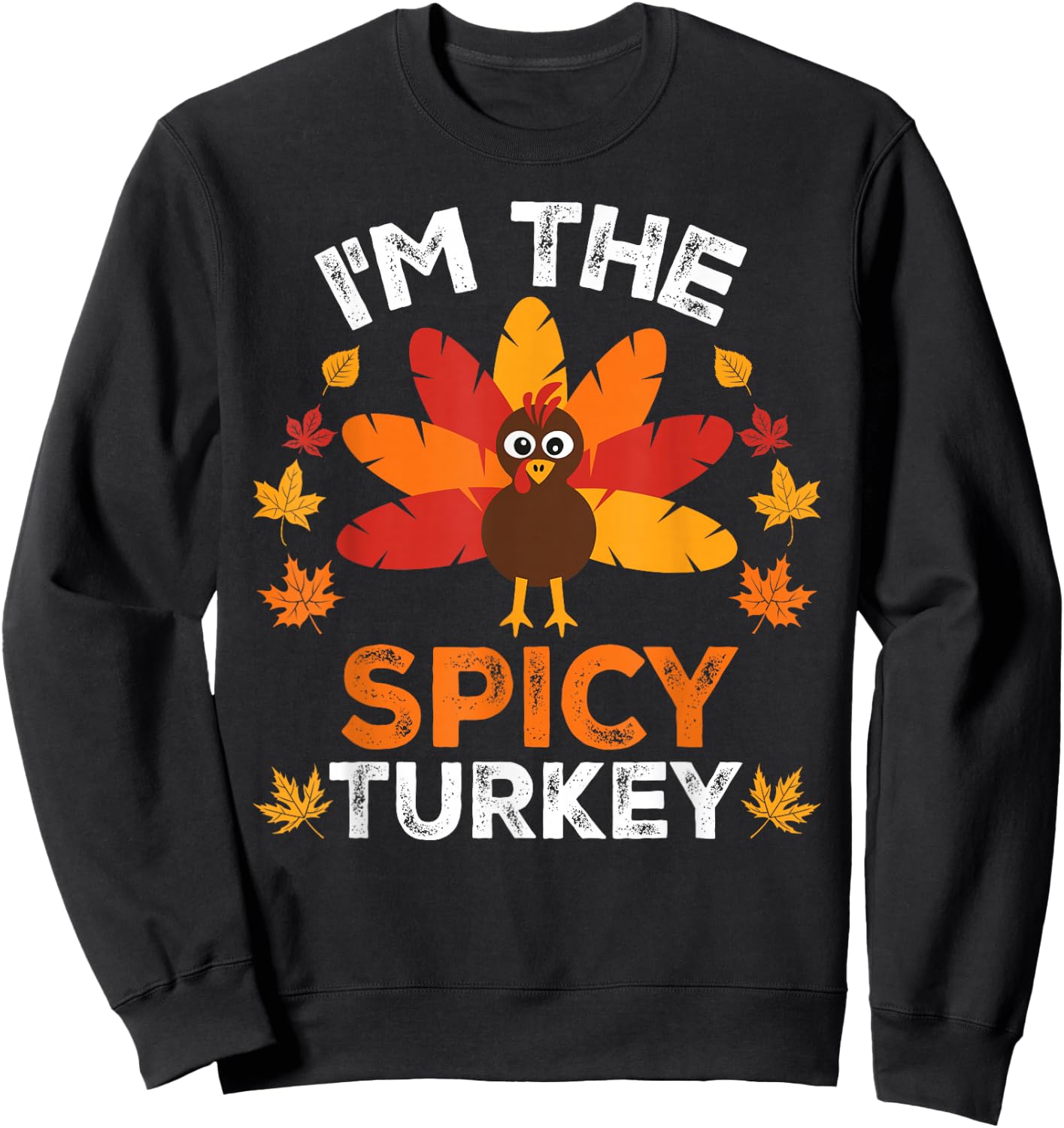 I'm The Spicy Turkey, Funny Turkey Thanksgiving Sweatshirt - Sweatshirt | Black