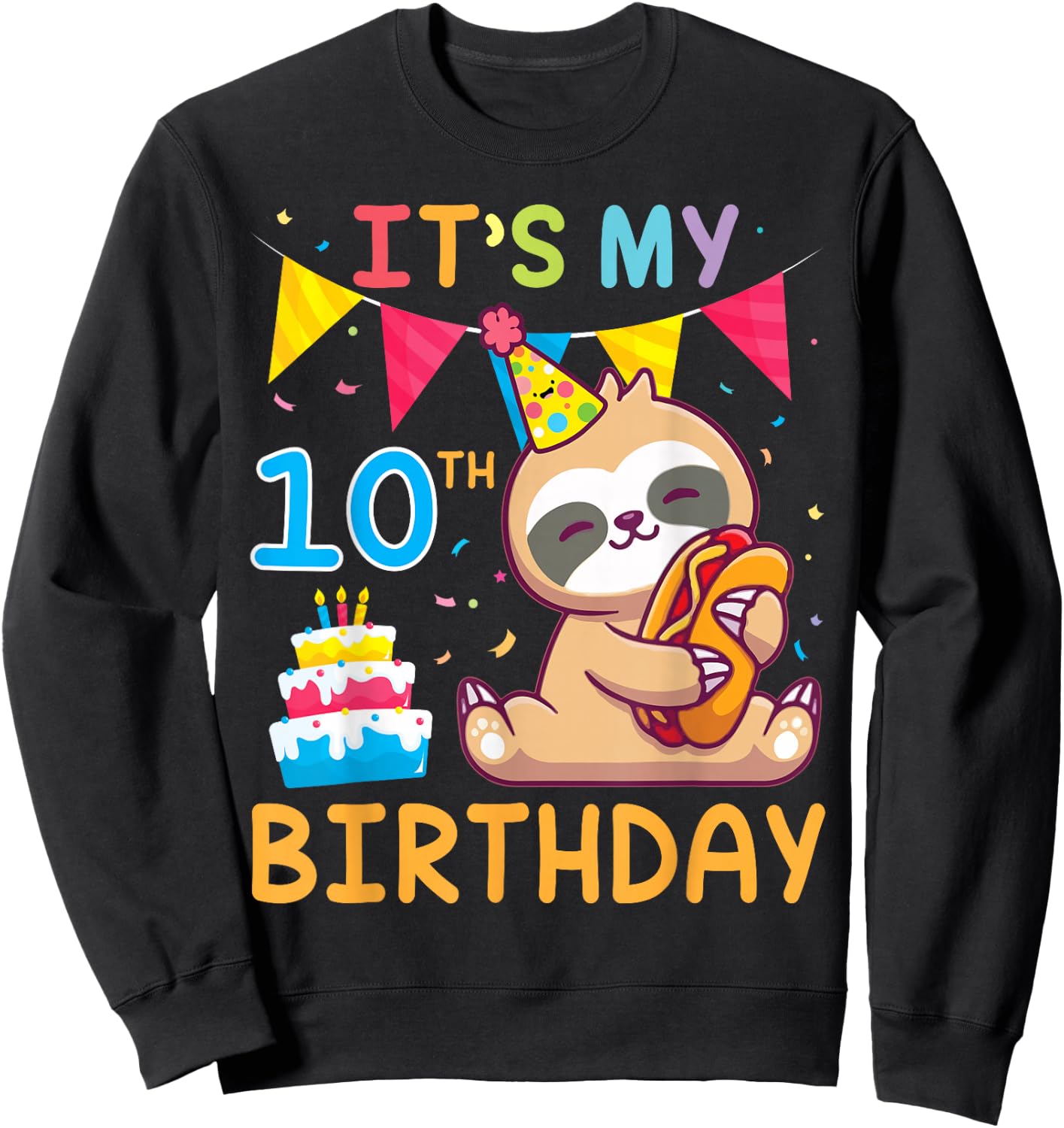 Sloth With Cake Happy Me 10 Years Old It's My 10th Birthday Sweatshirt - Sweatshirt | Black