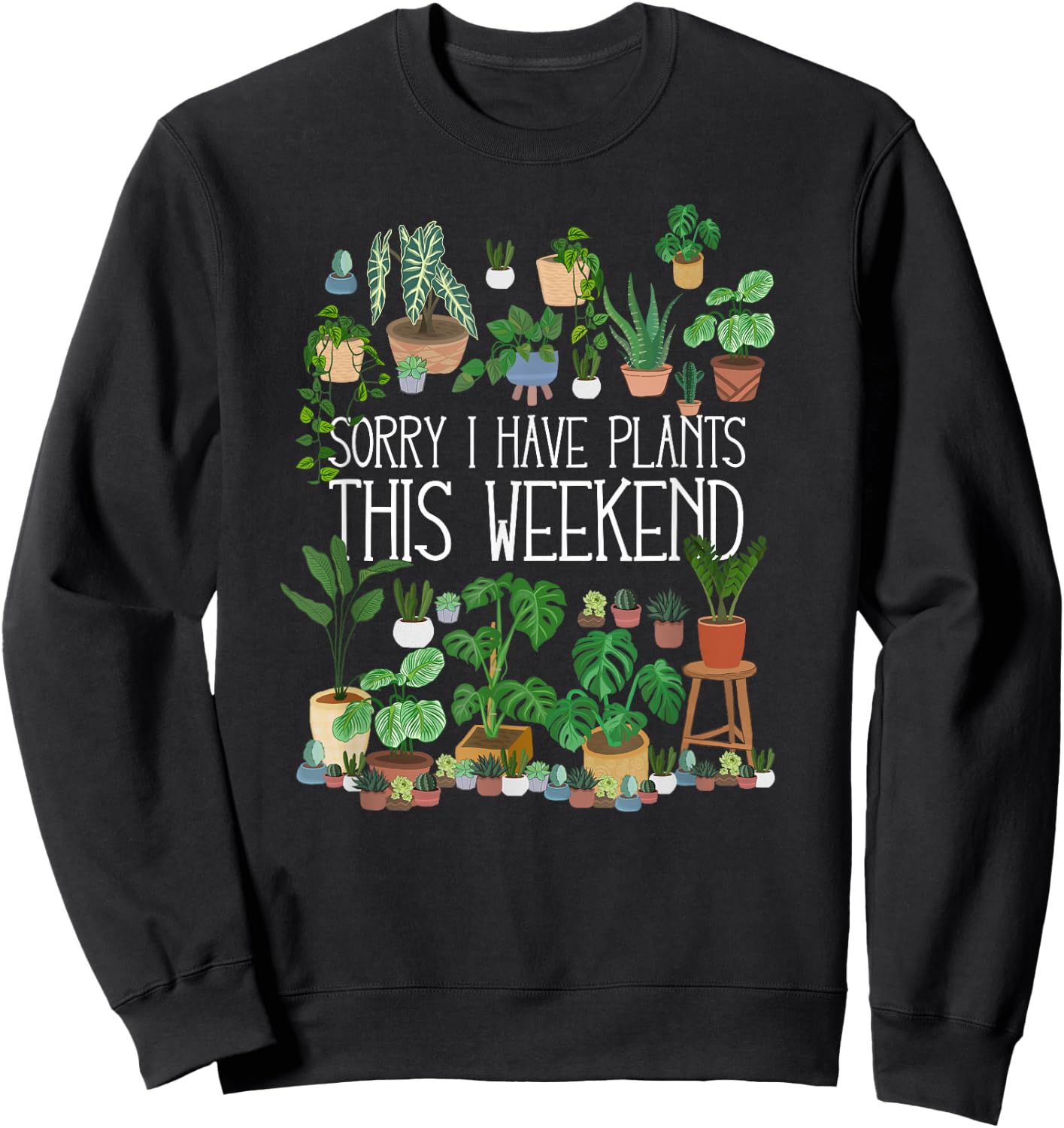 Sorry I Have Potted Plants This Weekend Sweatshirt - Sweatshirt | Black