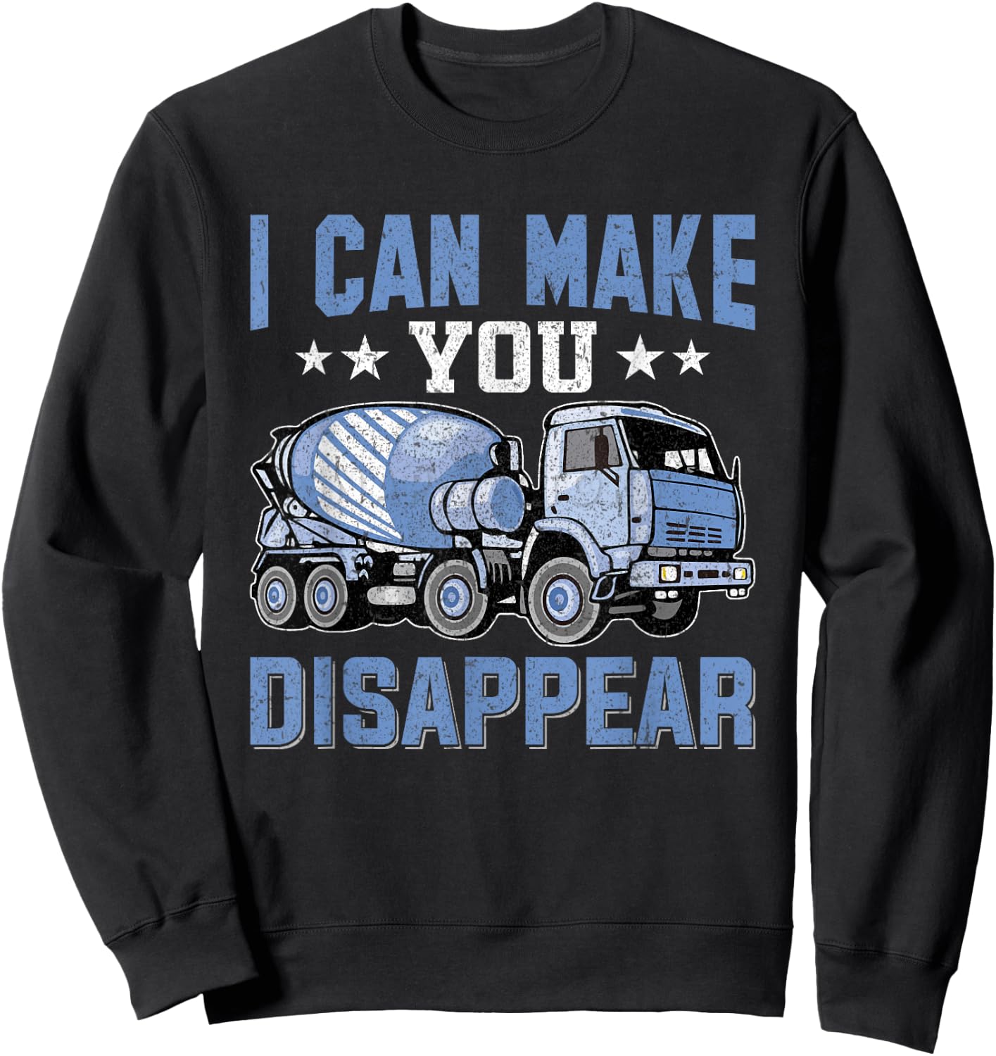 I Can Make You Disappear Concrete Cement Mixer Truck Driver Sweatshirt - Sweatshirt | Black