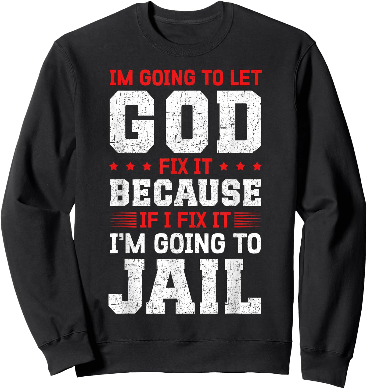 Im going to let god fix it because if i fix it Sweatshirt - Sweatshirt | Black
