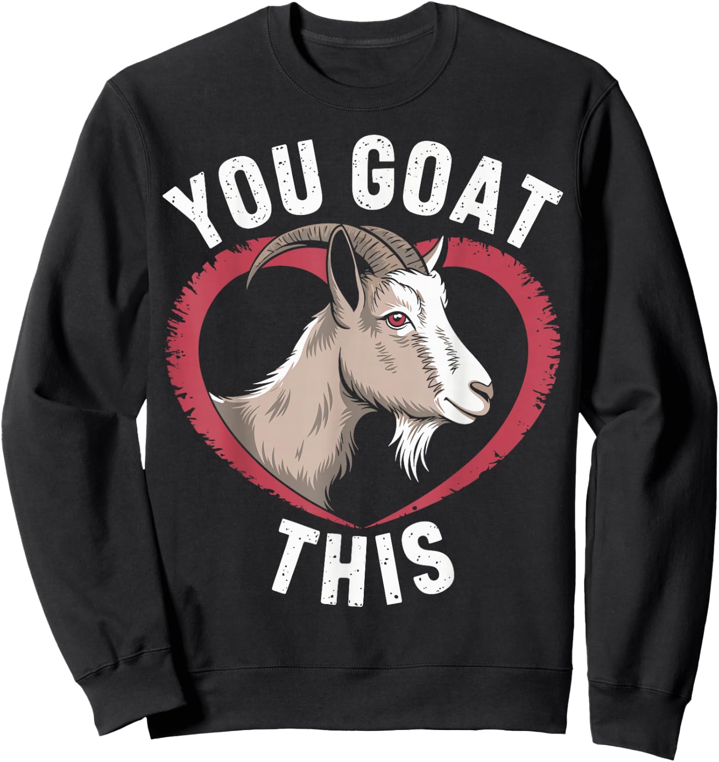 You Goat This Funny Goat Sweatshirt - Sweatshirt | Black