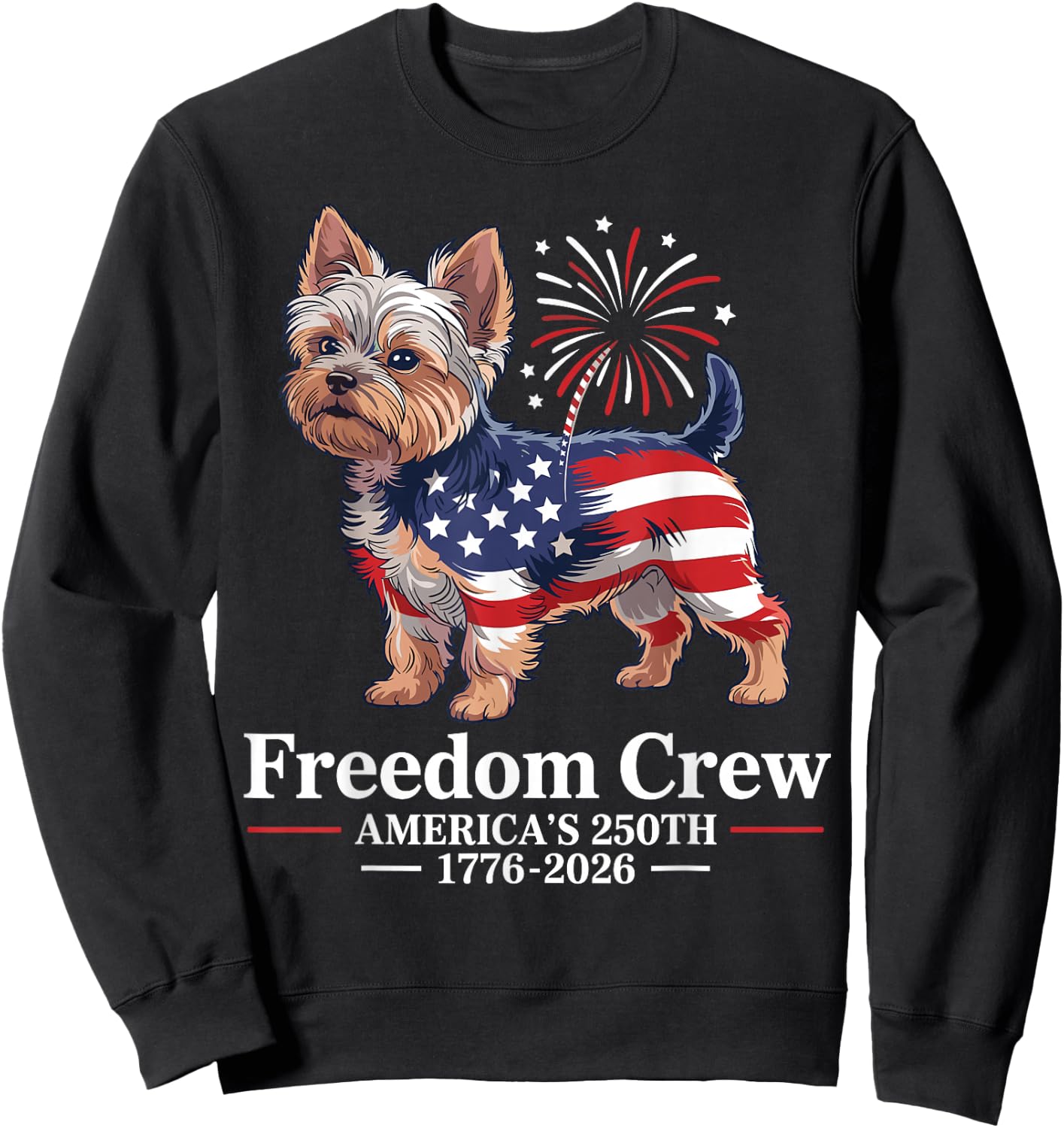 Yorkie Patriotic Dog Freedom Crew Americas 250th Sweatshirt - Sweatshirt | Black