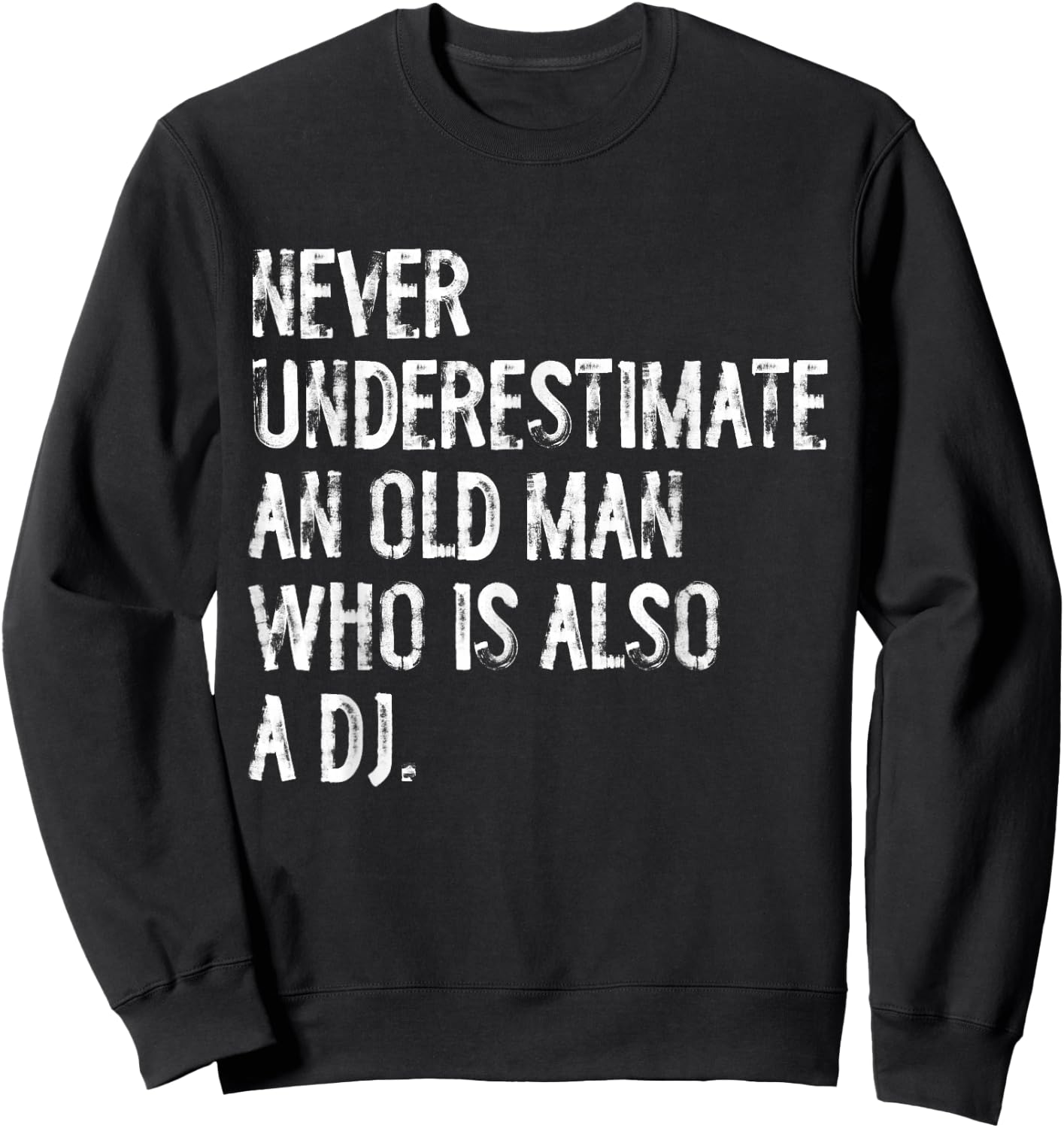 Typography Funny DJ Gifts Never Underestimate An Old Man Who Is Also A DJ Sweatshirt - Sweatshirt | Black