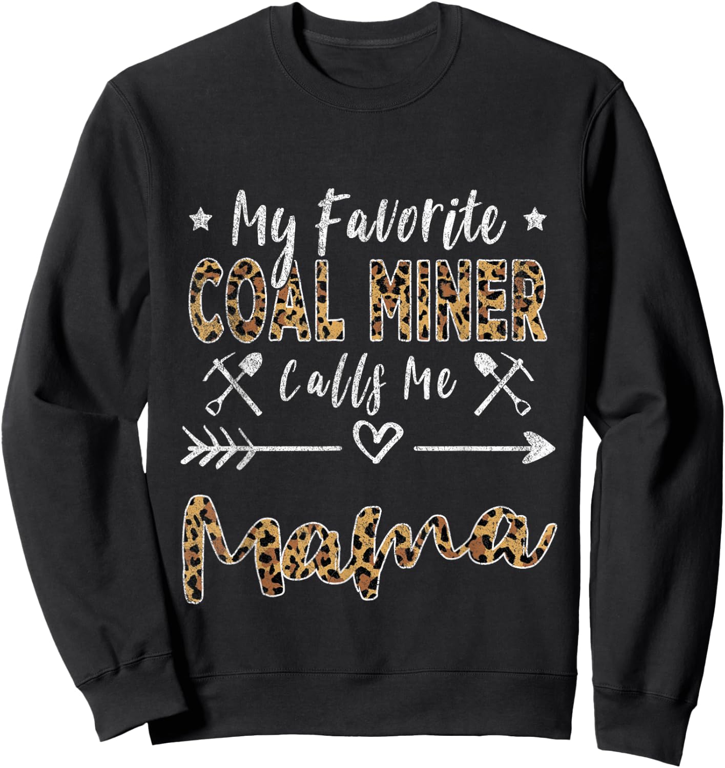 My Favorite Coal Miner Calls Me Mama Mom Mothers Day Leopard Sweatshirt - Sweatshirt | Black