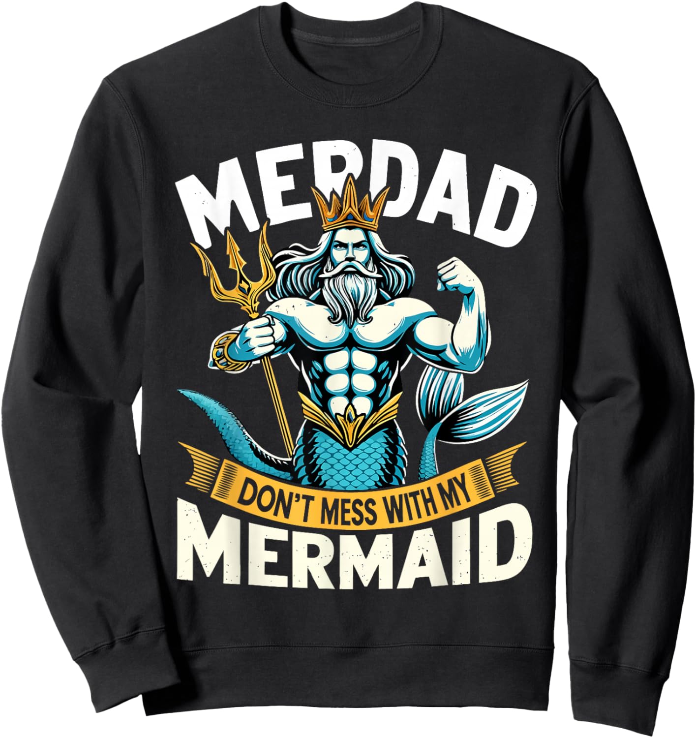 Merdad Dont Mess With My Mermaid Matching Fathers Day Sweatshirt - Sweatshirt | Black