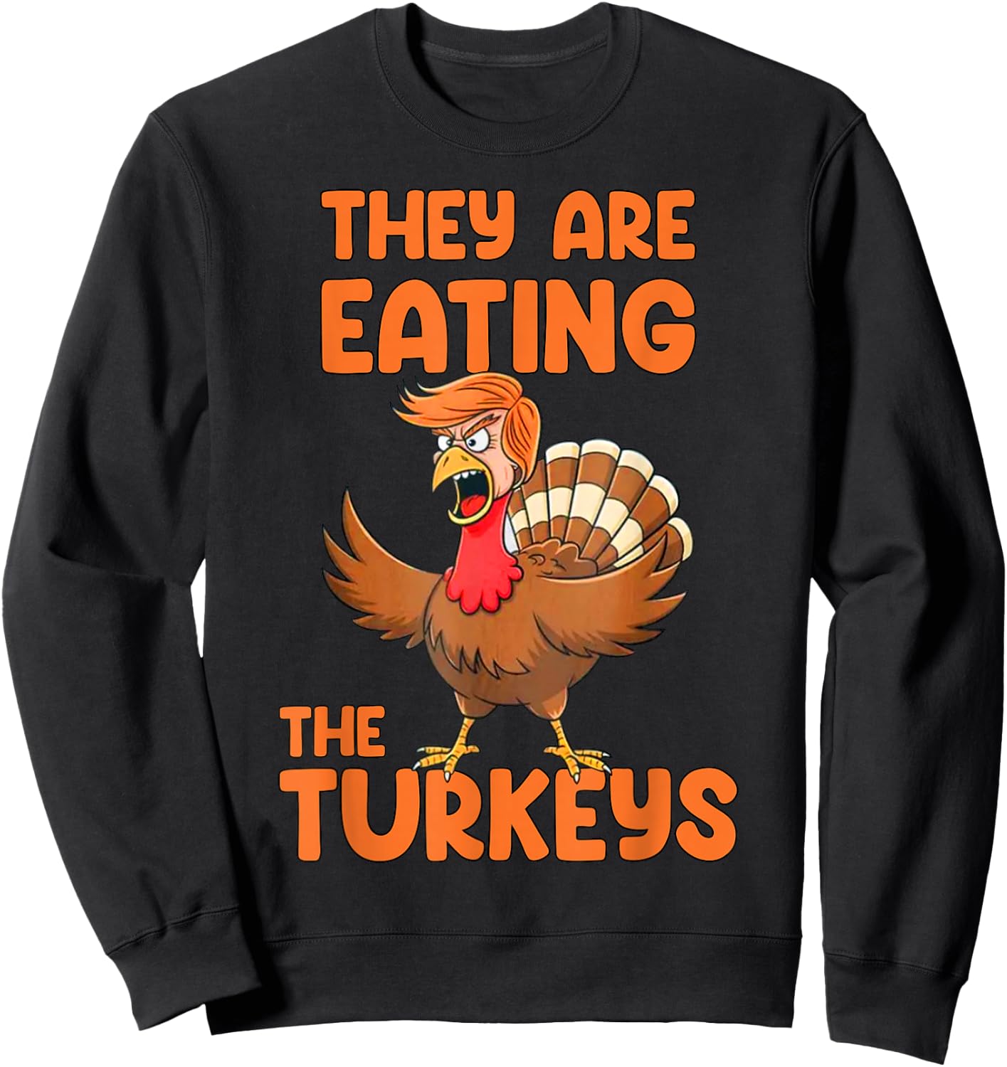 They Are Eating The Turkeys funny thankgiving turkey Sweatshirt - Sweatshirt | Black