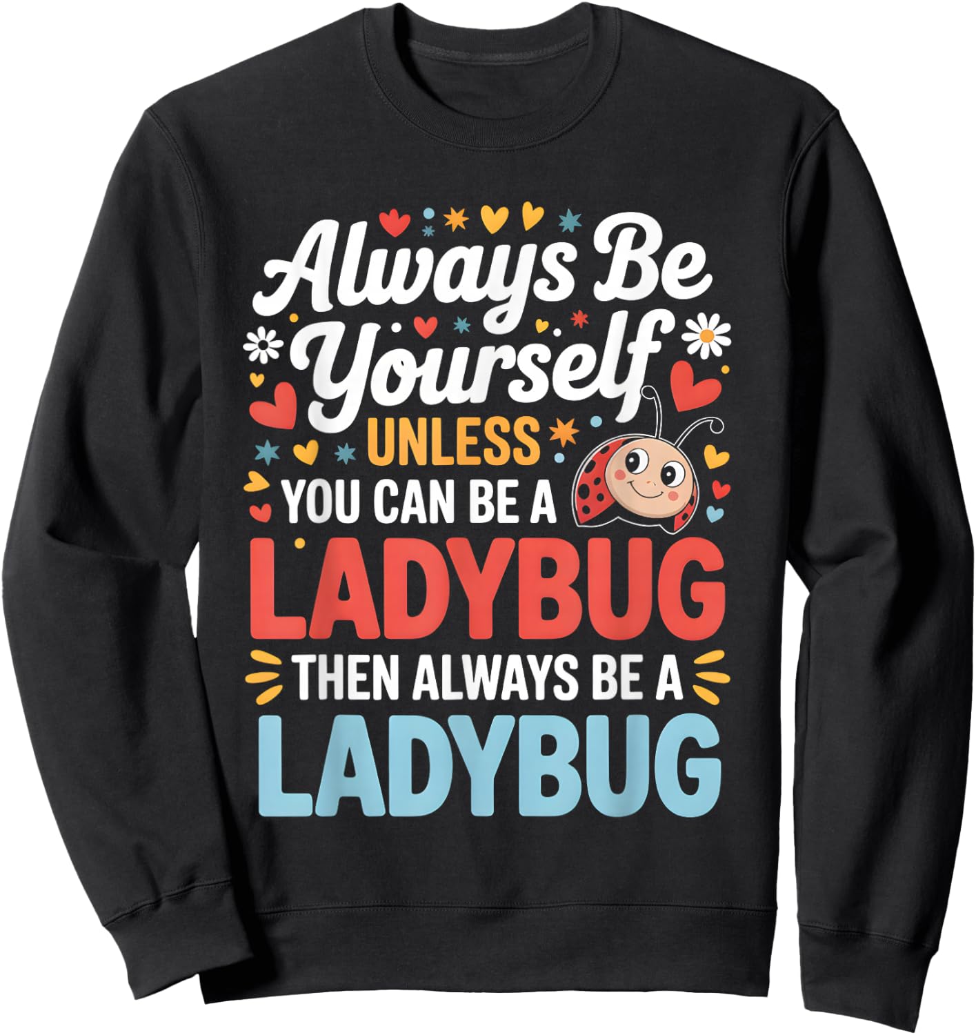 Always Be Yourself Unless You Can Be A Ladybug Sweatshirt - Sweatshirt | Black