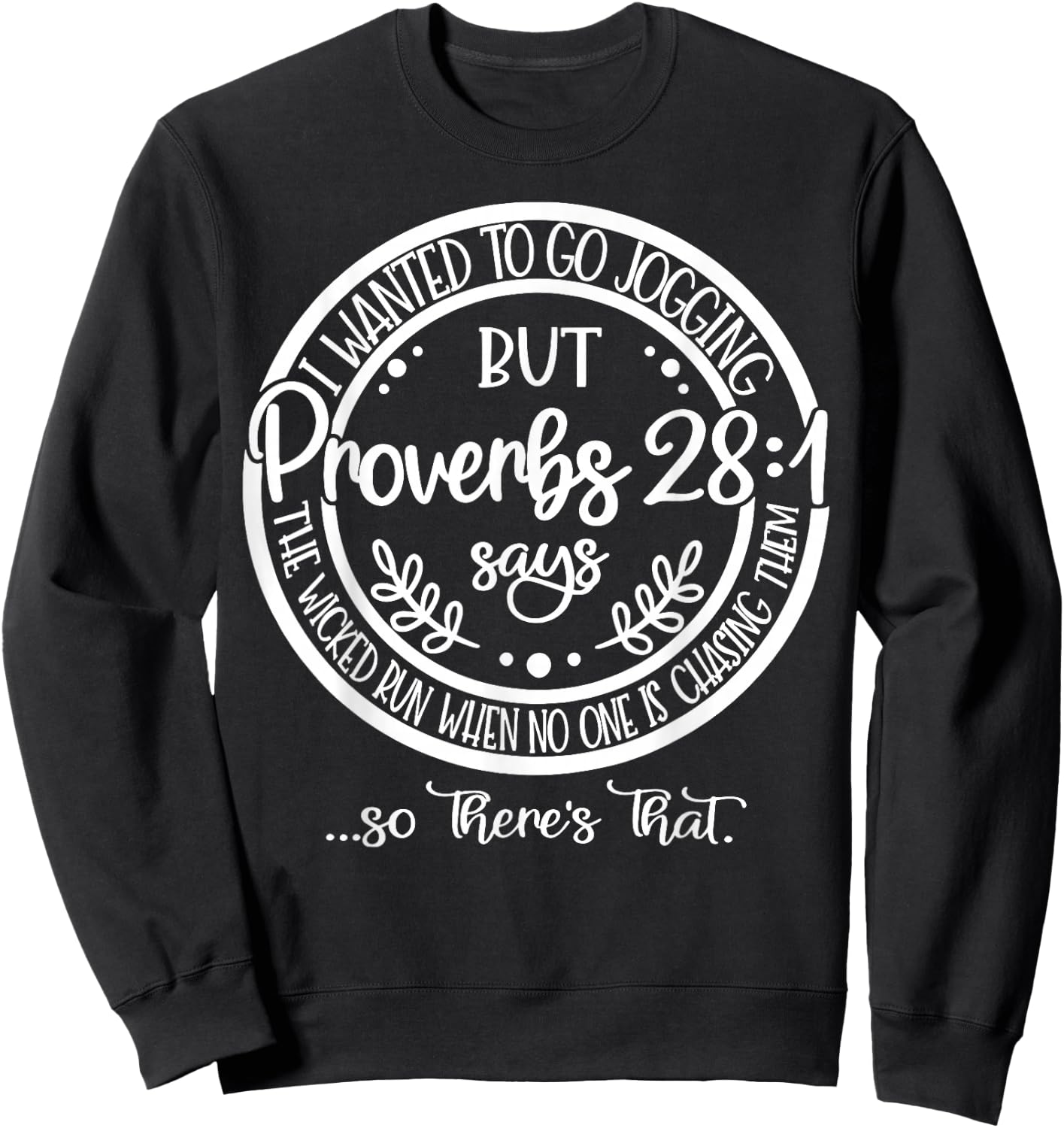 I Wanted To Go Jogging But But Proverbs 28 1 Says The Wicked Sweatshirt - Sweatshirt | Black
