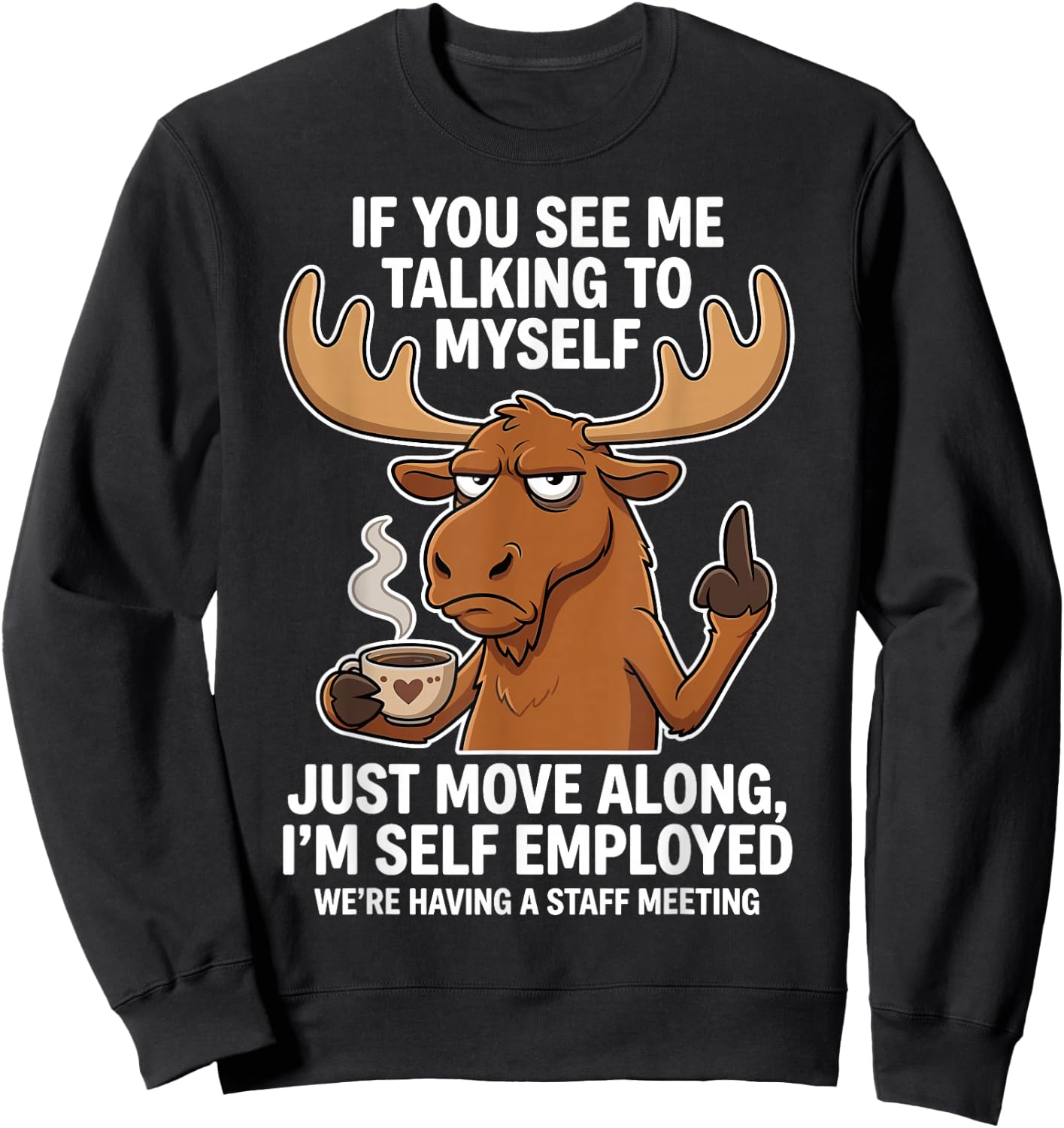 If You See me Talking to Myself just Move Along I'm self Sweatshirt - Sweatshirt | Black