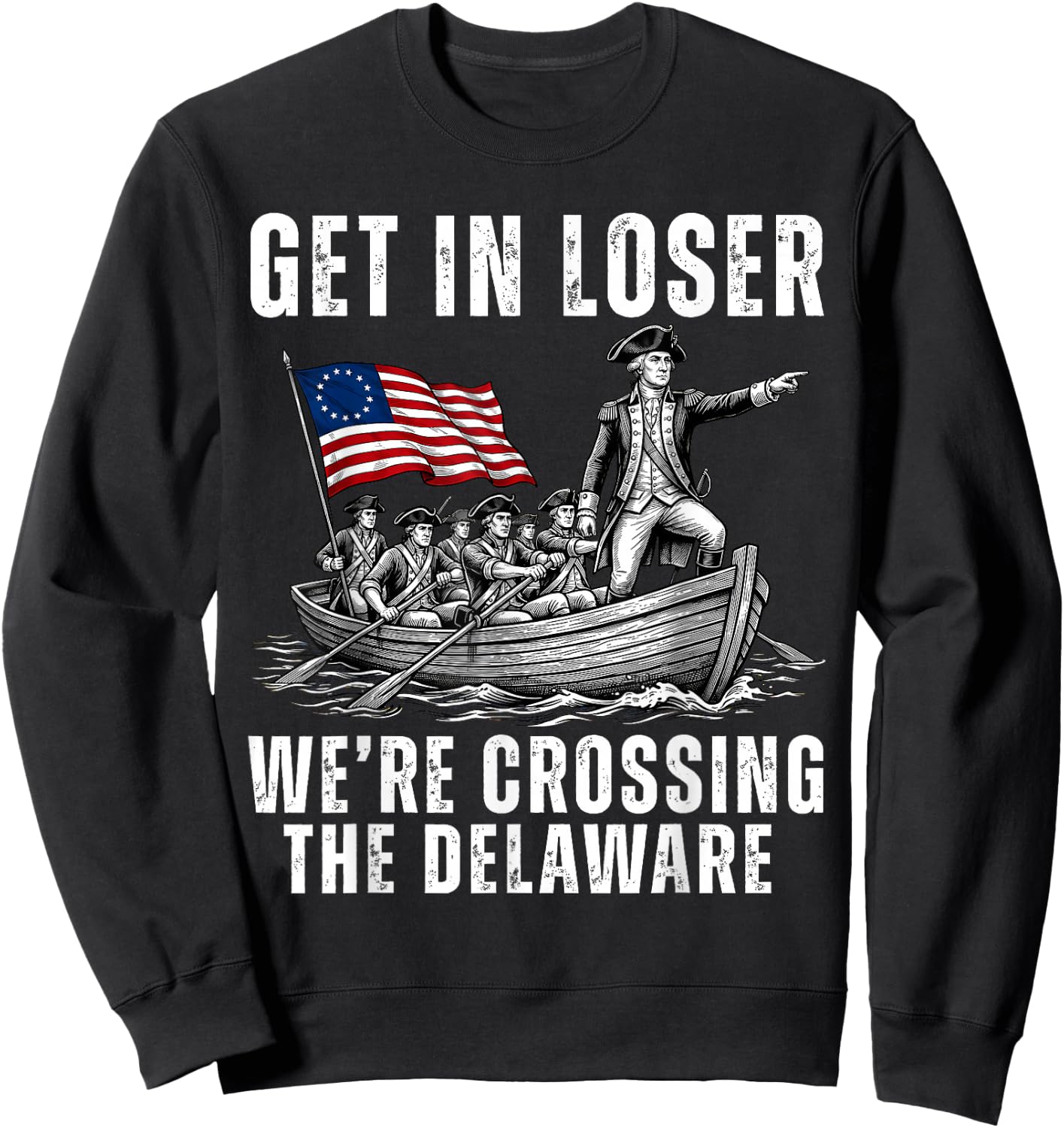 Get in Loser We're Crossing The Delaware America 4th of July Sweatshirt - Sweatshirt | Black