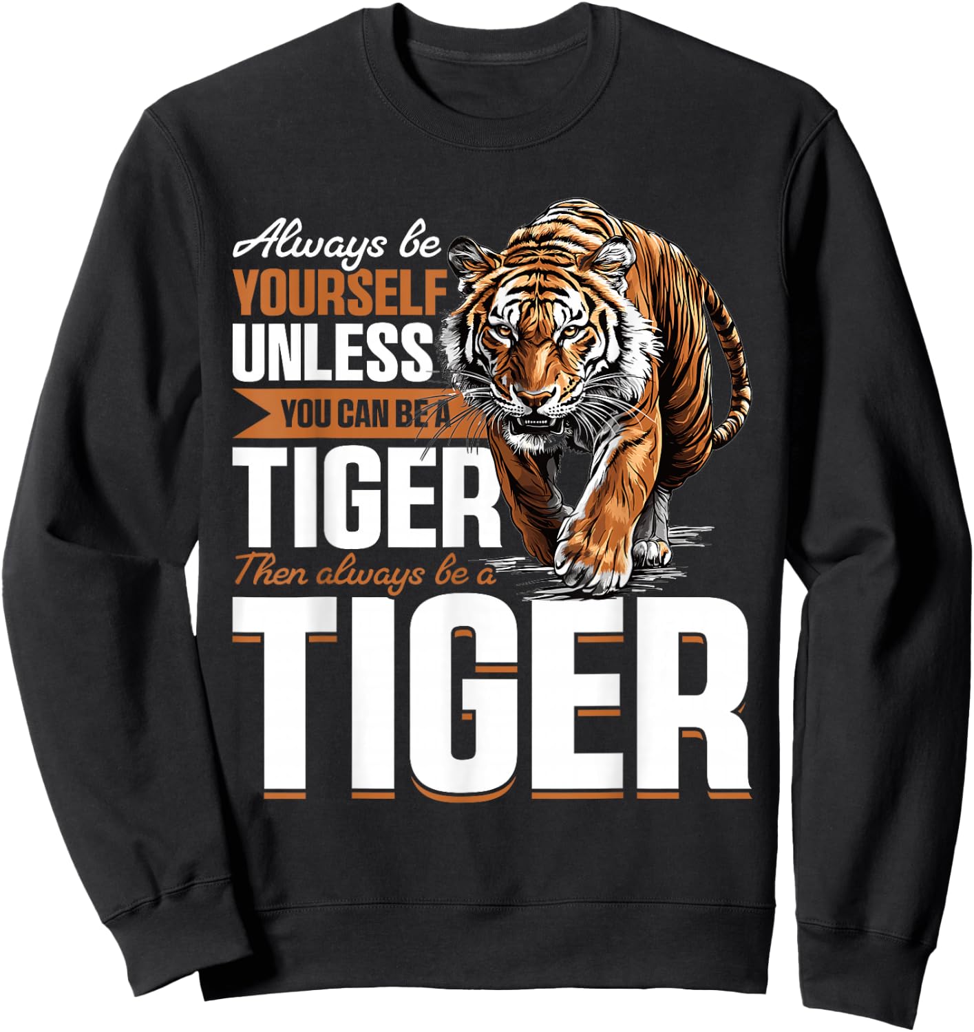 Funny Tiger Animal Always Be Yourself Unless You Can Be A Sweatshirt - Sweatshirt | Black