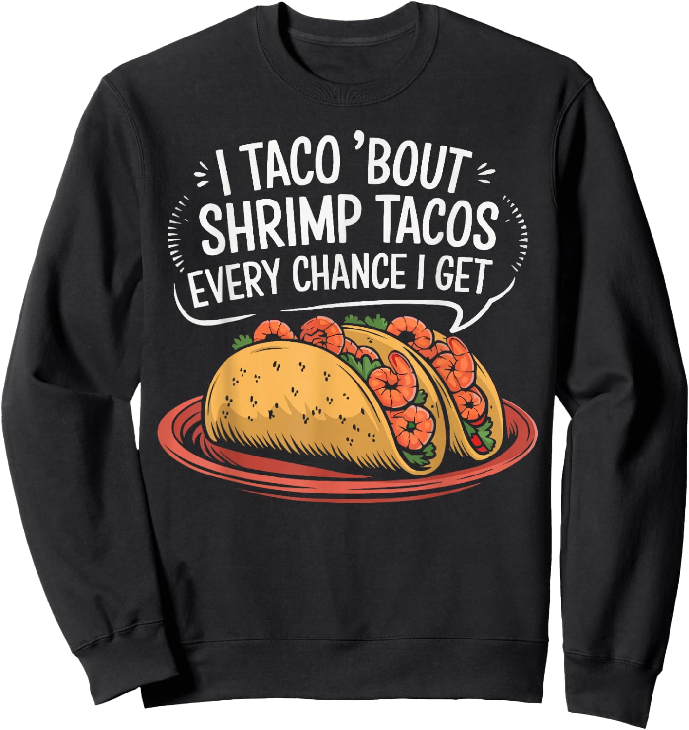 Shrimp Tacos Mexican Food Mexico Cuisine Foodie Sweatshirt - Sweatshirt | Black