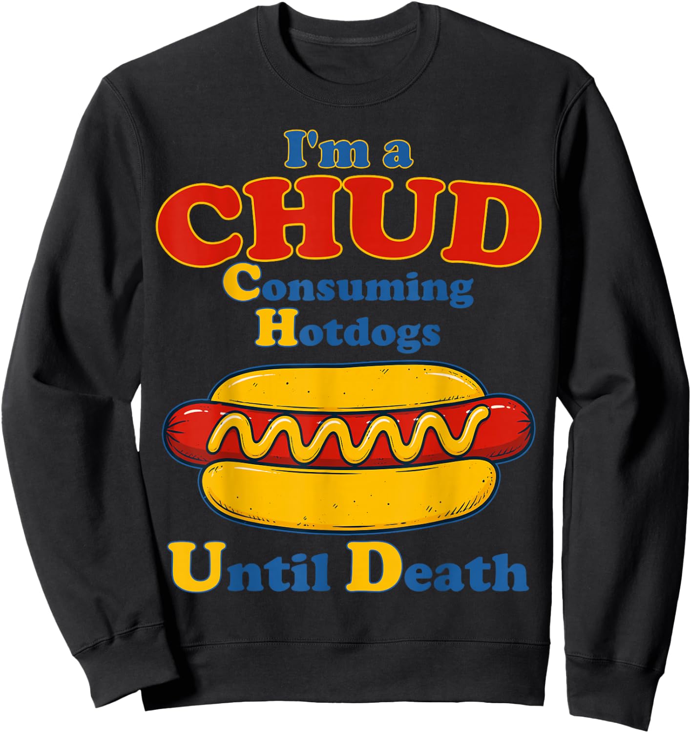 I’m A Chud Consuming Hot Dogs Until Death Funny Hotdog Sweatshirt - Sweatshirt | Black