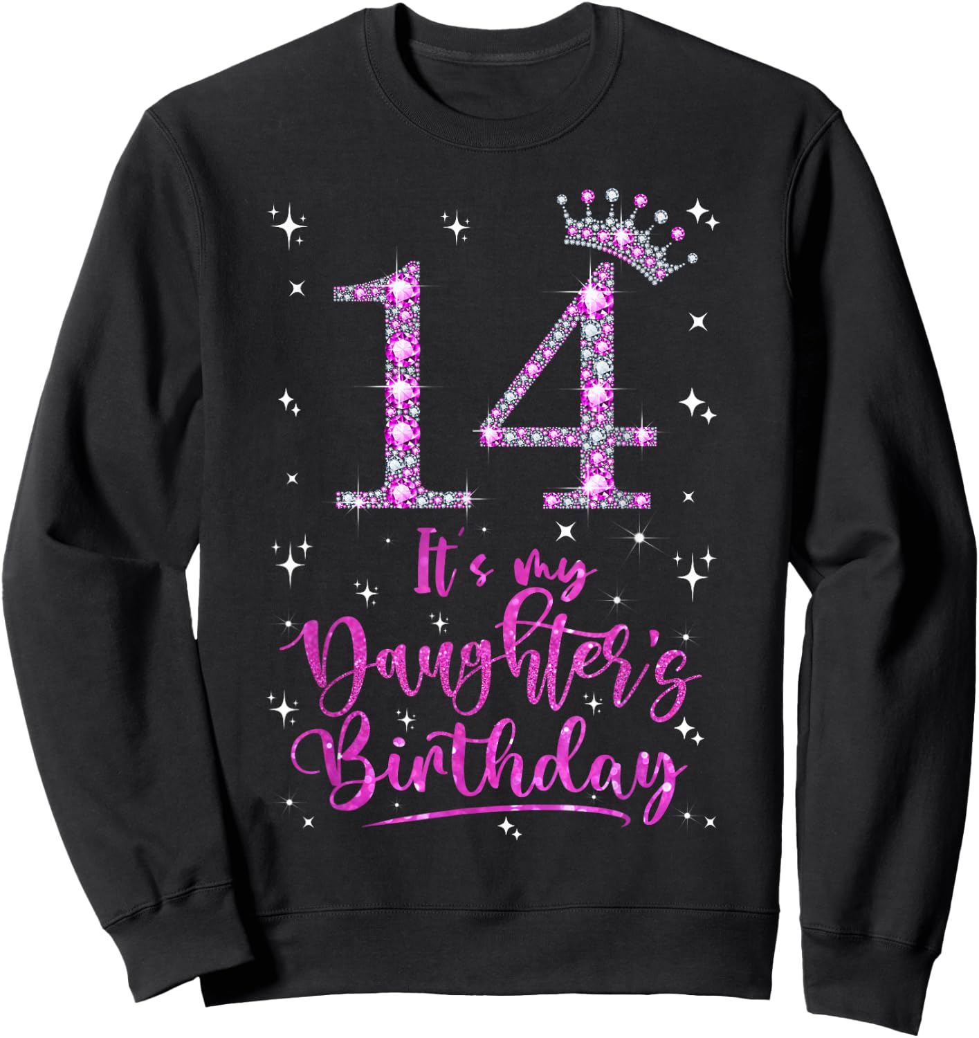 14 It's My Daughter's Birthday Pink Crown 14 Years Old Sweatshirt - Sweatshirt | Black