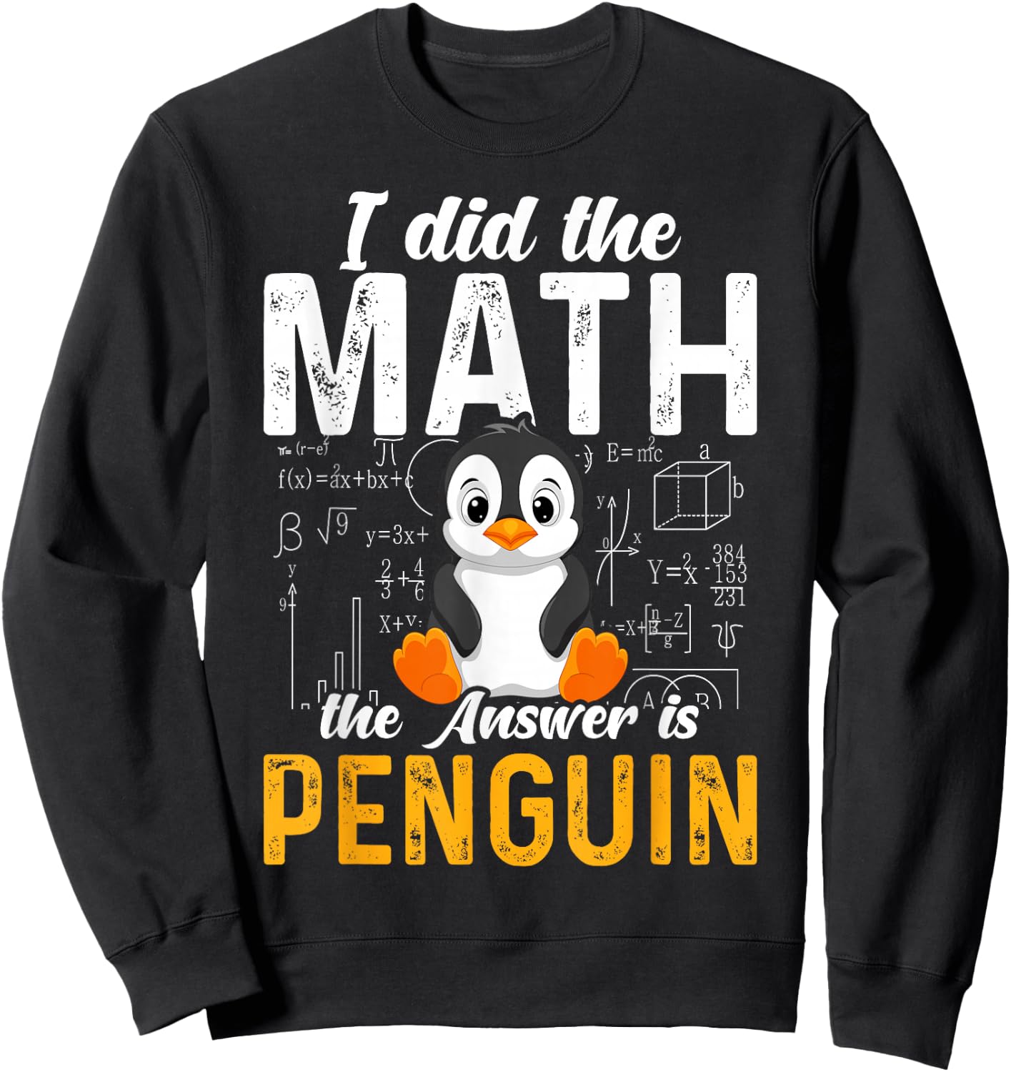 I Did the Math the Answer Is Penguin Funny Penguin Lover Sweatshirt - Sweatshirt | Black