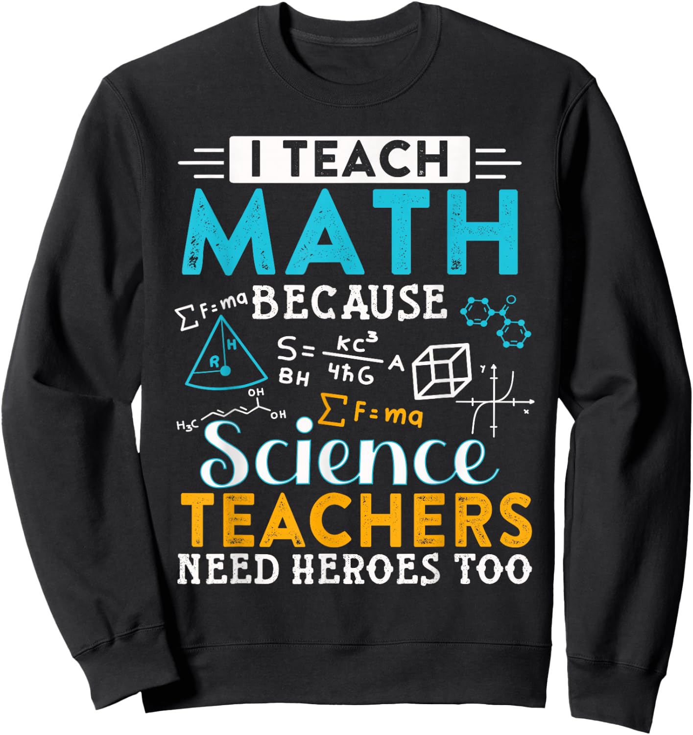 I Teach Math Because Science Teachers Need Heroes Too Sweatshirt - Sweatshirt | Black