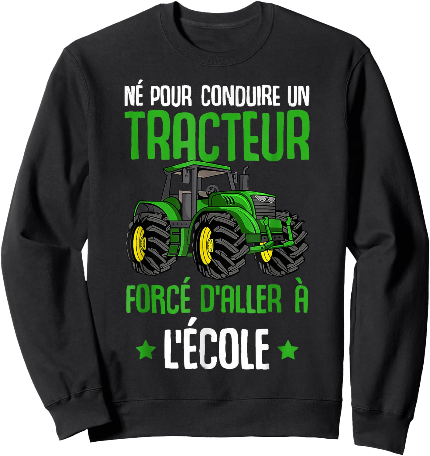 Born To Drive A Tractor Force To Go To School Sweatshirt - Sweatshirt | Black